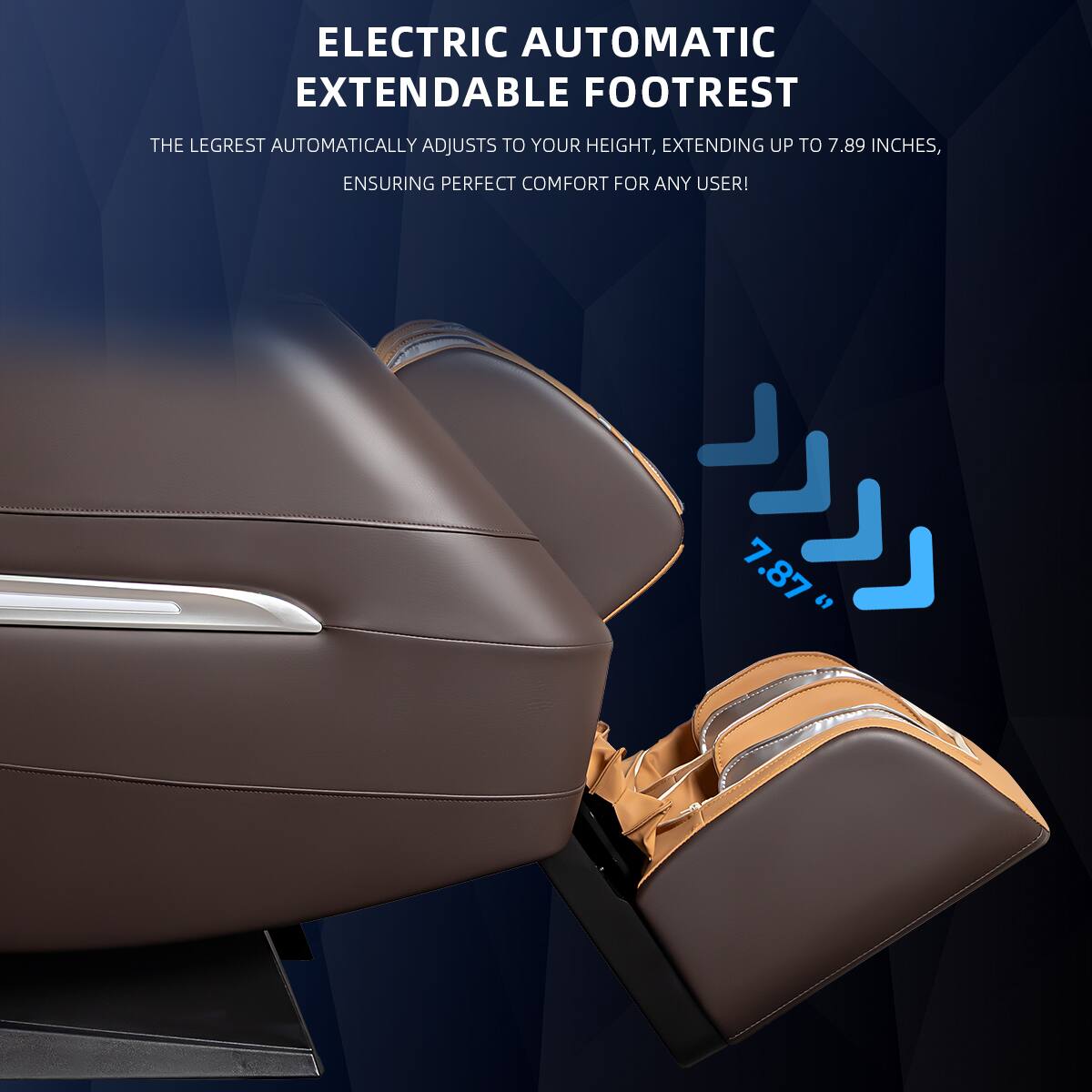 ELECTRIC AUTOMATIC EXTENDABLE FOOTREST

THE LEGREST AUTOMATICALLY ADJUSTS TO YOUR HEIGHT, EXTENDING UP TO 7.89 INCHES, ENSURING PERFECT COMFORT FOR ANY USER!

7.87"