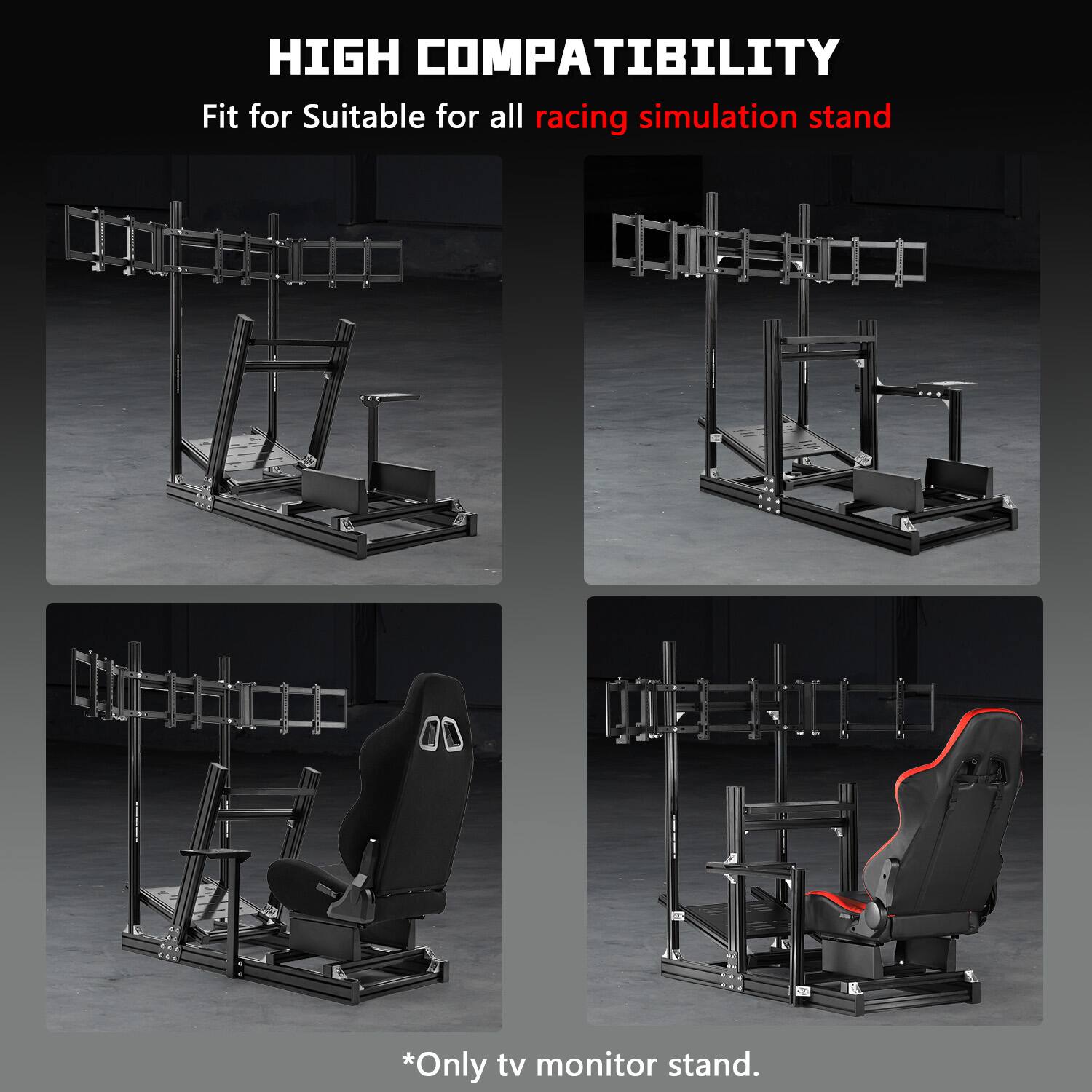 HIGH COMPATIBILITY  
Fit for Suitable for all racing simulation stand  
*Only tv monitor stand.