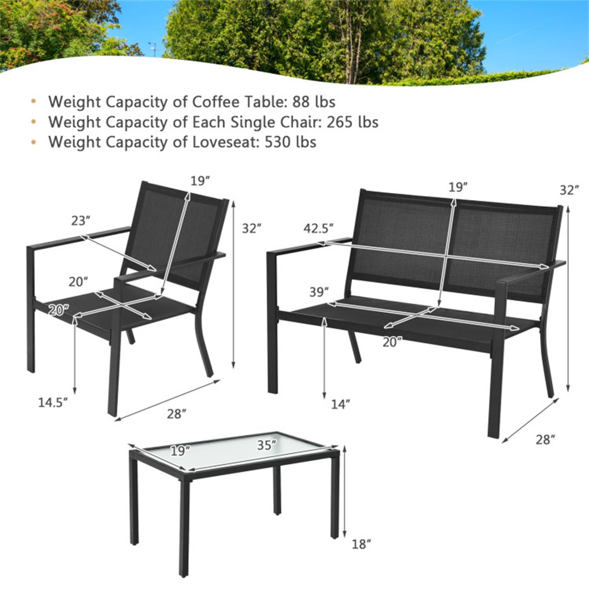 Weight Capacity of Coffee Table: 88 lbs  
Weight Capacity of Each Single Chair: 265 lbs  
Weight Capacity of Loveseat: 530 lbs  

Dimensions:  
- Coffee Table: 19" W x 35" L x 18" H  
- Single Chair: 19" W x 23" H x 20" D  
- Loveseat: 32" W x 42.5" L x 39" H