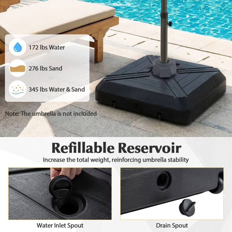 172 lbs Water  
276 lbs Sand  
345 lbs Water & Sand  

Note: The umbrella is not included  

Refillable Reservoir  
Increase the total weight, reinforcing umbrella stability  

Water Inlet Spout  
Drain Spout