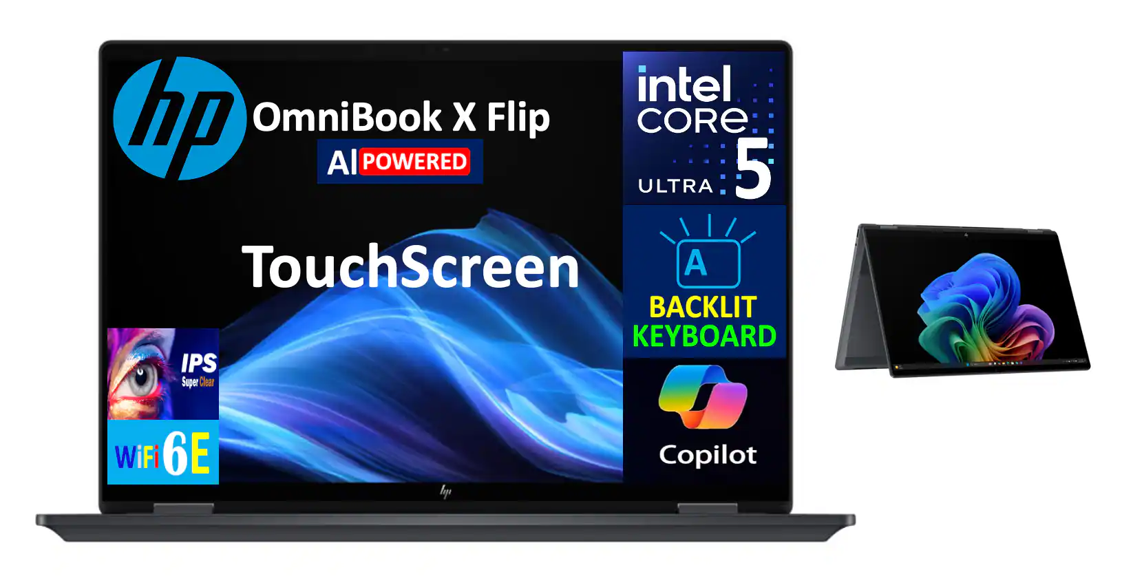 Sure, here is the corrected and grouped text from the image:

- **HP OmniBook X Flip**
  - AI POWERED
  - TouchScreen
  - IPS Super Clear
  - WiFi 6E
  - Copilot

- **Intel Core 5**
  - ULTRA
  - A
  - BACKLIT KEYBOARD