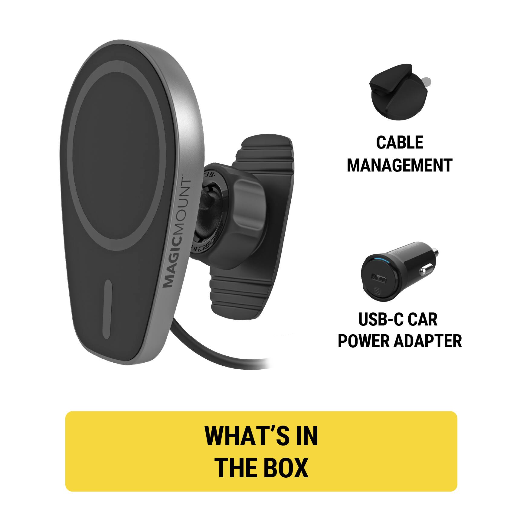 MAGICMOUNT OSL

CABLE MANAGEMENT

USB-C CAR POWER ADAPTER

WHAT'S IN THE BOX