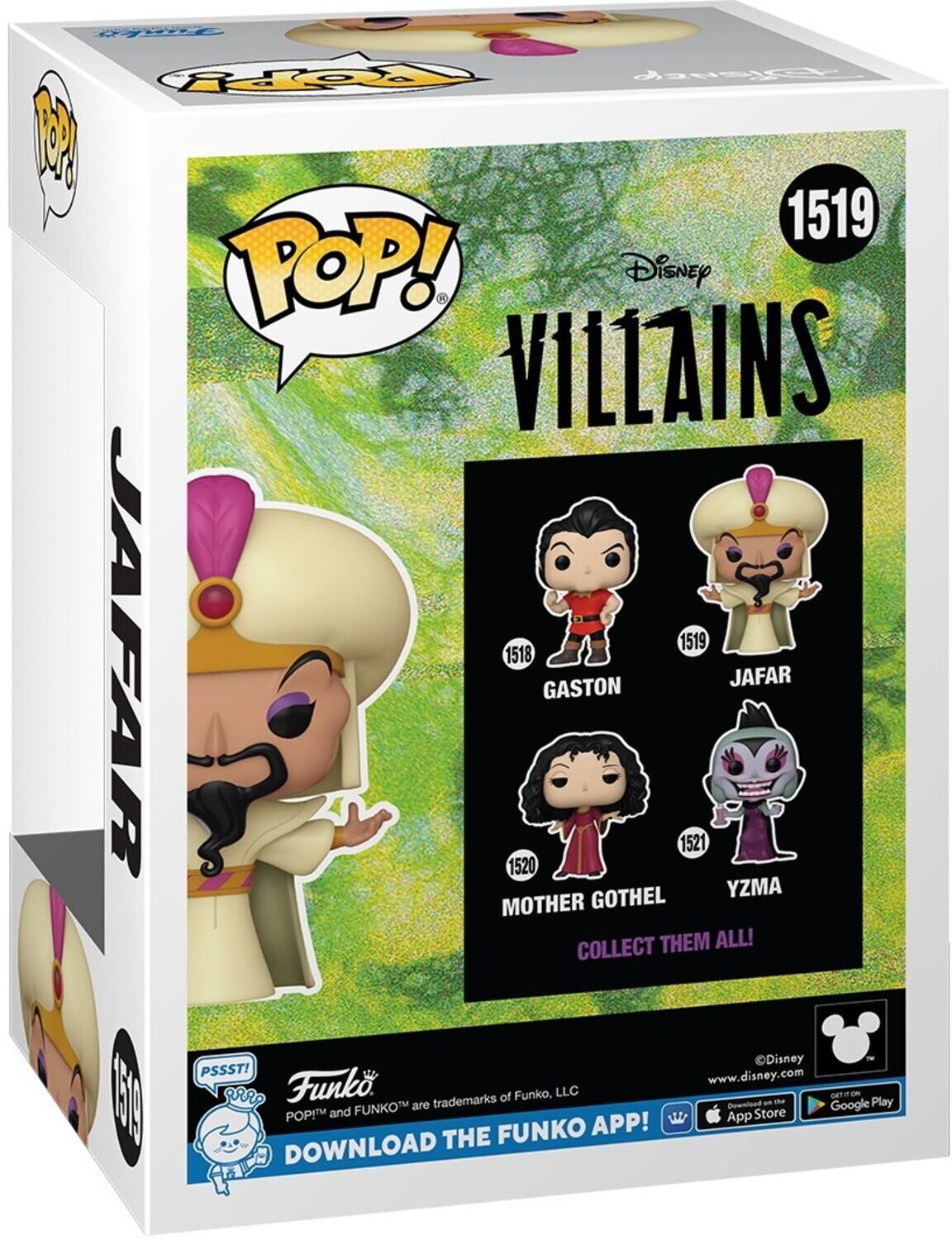 POP! Disney VILLAINS 1519 JAFAR 1518 GASTON 1520 MOTHER GOTHEL 1521 YZMA COLLECT THEM ALL! Disney PSSST! www.disney.com 150 Funko. trademarks of Funko, LLC an the DET on Play FUNKOT are Downioad Google POPIT and App Store FUNKO APP! DOWNLOAD THE