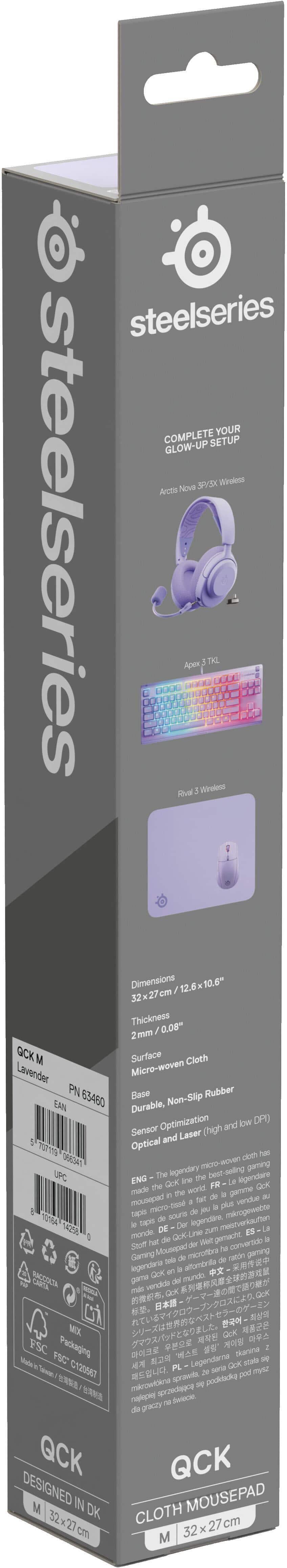steelseries COMPLETE YOUR GLOW-UP SETUP Arctis Nova 3P/3X Wireless Apex 3 TKL Rival 3 Wireless Dimensions 32 x 27 cm / 12.6 x 10.6" Thickness 2mm / 0.08" GCK M Surface Micro-woven Cloth Lavender Base Durable, Non-Slip Rubber Sensor Optimization Optical and Laser (high and low DPI) ENG - The legendary micro-woven cloth has made the Qck line the best-selling gaming mousepad in the world. FR - Le legendaire tapis de sourire de jeu, microgouttes au vent au monde. DE - Die legendare Qck-Line zum mistigen Qck-Line. ES - La Stoff hat die Welt des Gamings. EN - La legendaria teclado de ratón de juego. DE - Qck-Line zum mistigen Qck-Line. ES - La Stoff hat die Welt des Gamings. DE - Qck-Line zum mistigen Qck-Line. ES - La Stoff hat die Welt des Gamings. DE - Qck-Line zum mistigen Qck-Line. ES - La Stoff hat die Welt des Gamings. DE - Qck-Line zum mistigen Qck-Line. ES - La Stoff hat die Welt des Gamings. DE - Qck-Line zum mistigen Qck-Line. ES - La Stoff hat die Welt des Gamings. DE - Qck-Line zum mistigen Qck-Line. ES - La Stoff hat die Welt des Gamings. DE - Qck-Line zum mistigen Qck-Line. ES - La Stoff hat die Welt des Gamings. DE - Qck-Line zum mistigen Qck-Line. ES - La Stoff hat die Welt des Gamings. DE - Qck-Line zum mistigen Qck-Line. ES - La Stoff hat die Welt des Gamings. DE - Qck-Line zum mistigen Qck-Line. ES - La Stoff hat die Welt des Gamings. DE - Qck-Line zum mistigen Qck-Line. ES - La Stoff hat die Welt des Gamings. DE - Qck-Line zum mistigen Qck-Line. ES - La Stoff hat die Welt des Gaming