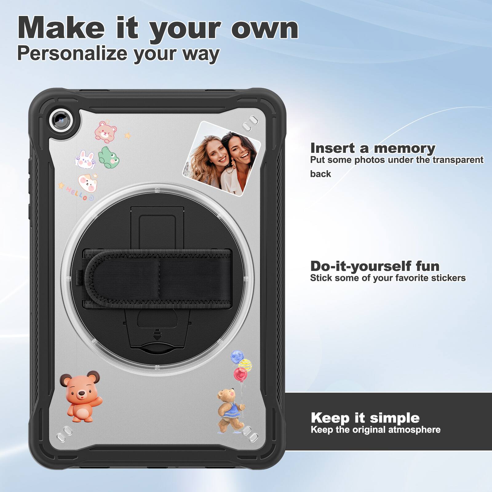 Make it your own  
Personalize your way  

Insert a memory  
Put some photos under the transparent back  

Do-it-yourself fun  
Stick some of your favorite stickers  

Keep it simple  
Keep the original atmosphere