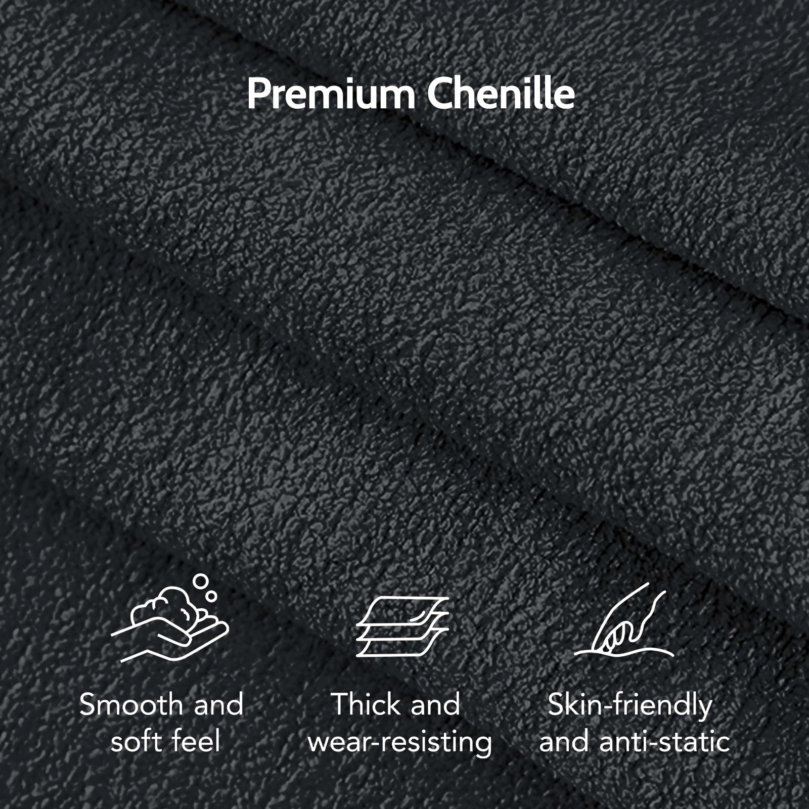 Premium Chenille

- Smooth and soft feel
- Thick and wear-resistant
- Skin-friendly and anti-static