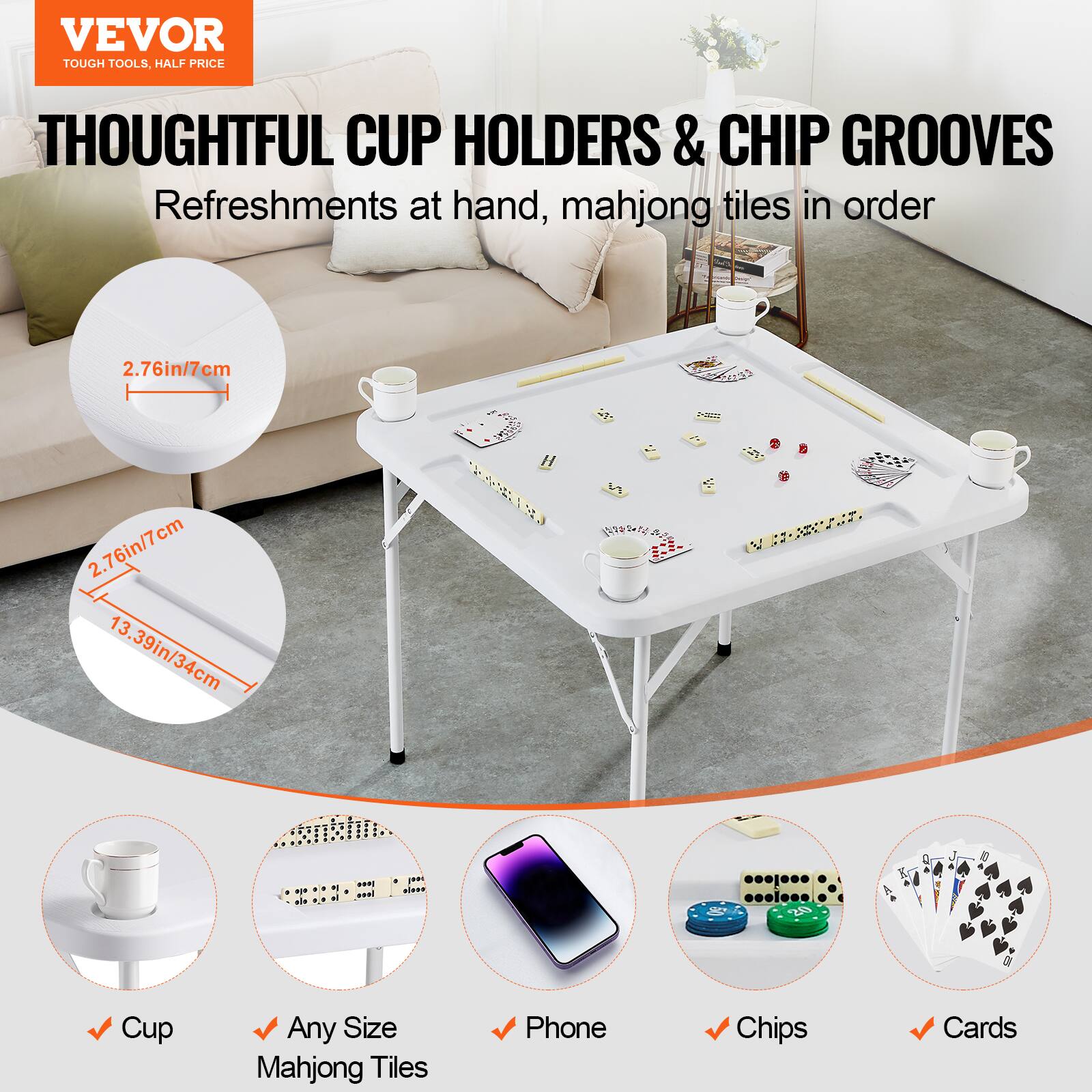 VEVOR TOUGH TOOLS, HALF PRICE
THOUGHTFUL CUP HOLDERS & CHIP GROOVES
Refreshments at hand, mahjong tiles in order
2.76in/7cm
2.76in/7cm
13.39in/34cm
Cup
Any Size Mahjong Tiles
Phone
Chips
Cards