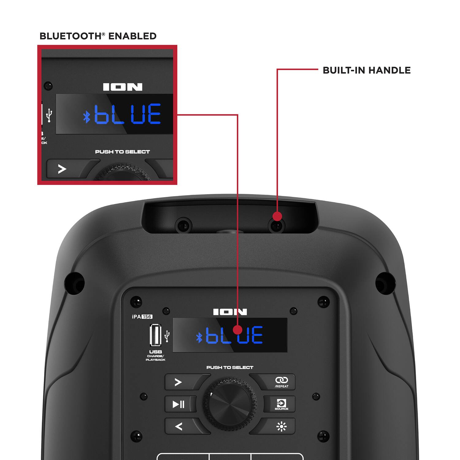 BLUETOOTH® ENABLED  
ION  
*BLUE  
PUSH TO SELECT  

IPA 156  
USB  
CHARGING/PLAYBACK  
PUSH TO SELECT  

BUILT-IN HANDLE