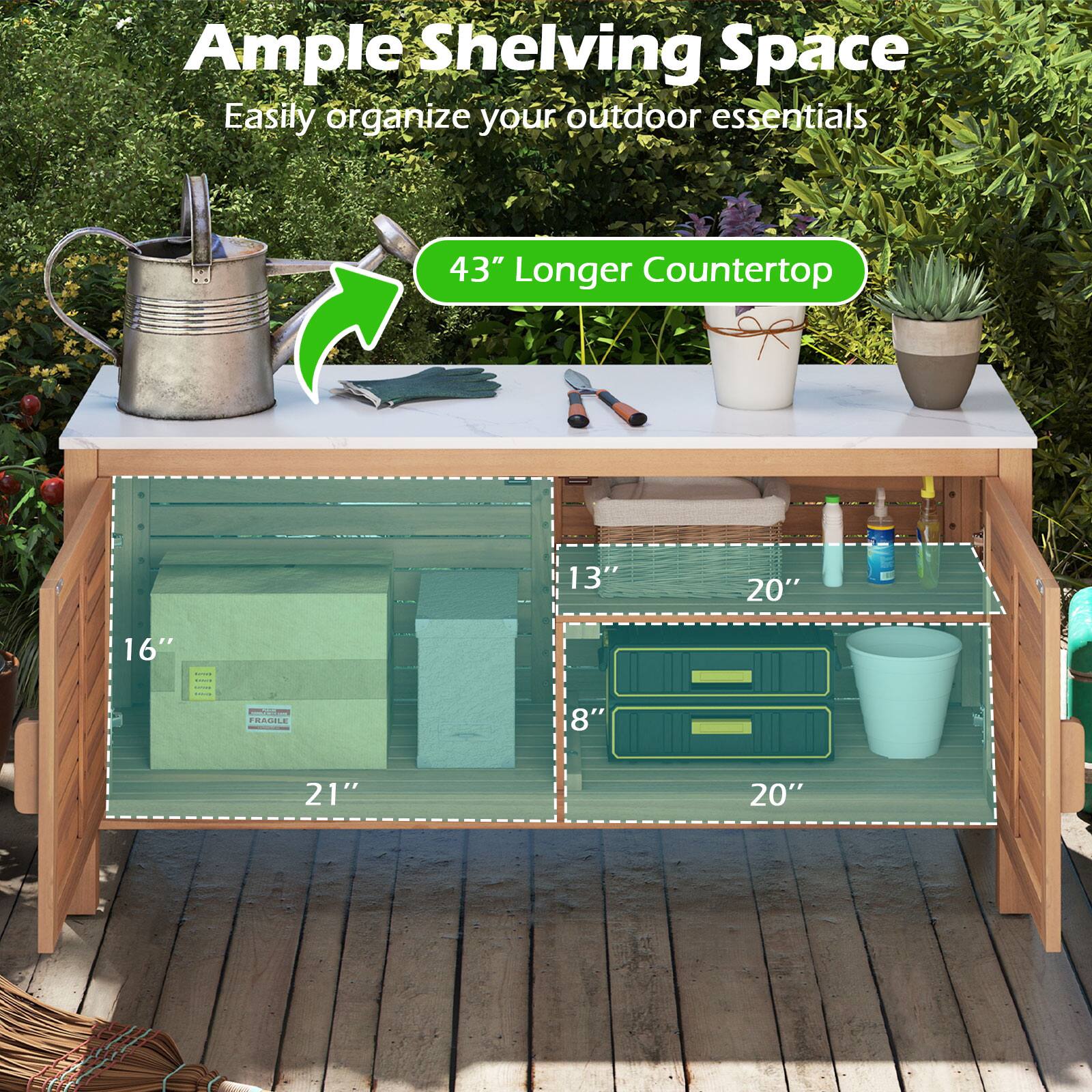 Ample Shelving Space  
Easily organize your outdoor essentials  

43" Longer Countertop  

16" x 21"  
13" x 20"  
8" x 20"