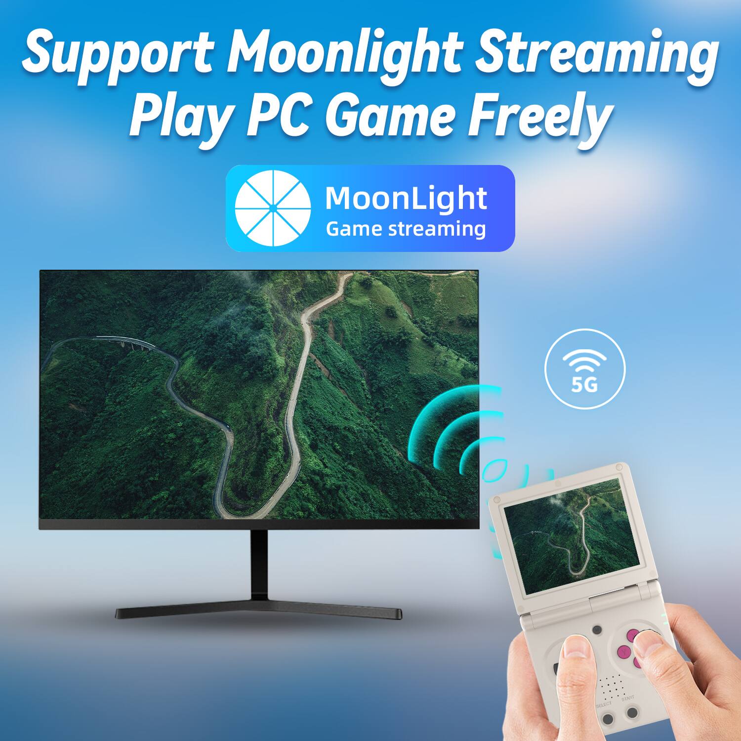 Support Moonlight Streaming  
Play PC Game Freely  

MoonLight  
Game streaming  

5G