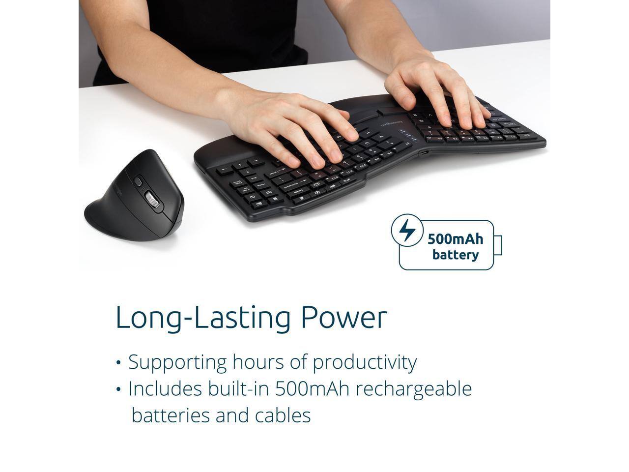 A 4 1 & - & - . - d + e + s - - m - e . - + - . ah - - A 1 J 2 - - 500mAh battery Long-Lasting Power Supporting hours of productivity Includes built-in 500mAh rechargeable batteries and cables

Long-Lasting Power
- Supporting hours of productivity
- Includes built-in 500mAh rechargeable batteries and cables