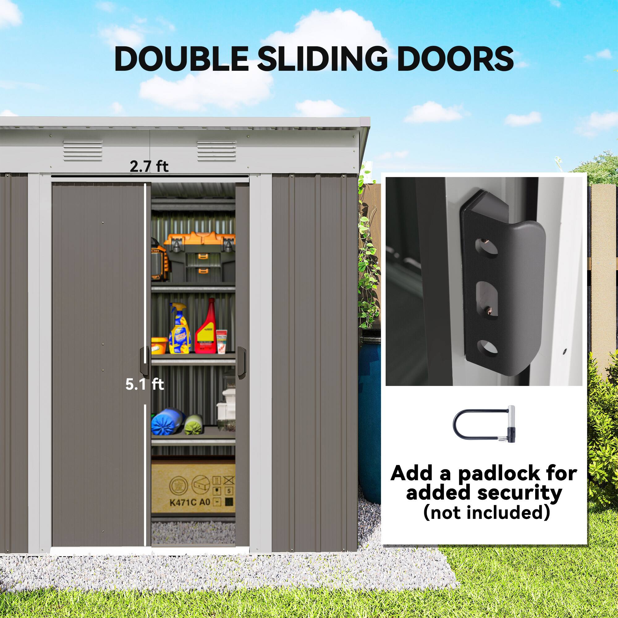 DOUBLE SLIDING DOORS  
2.7 ft x 5.1 ft  
K471C A0  

Add a padlock for added security (not included)