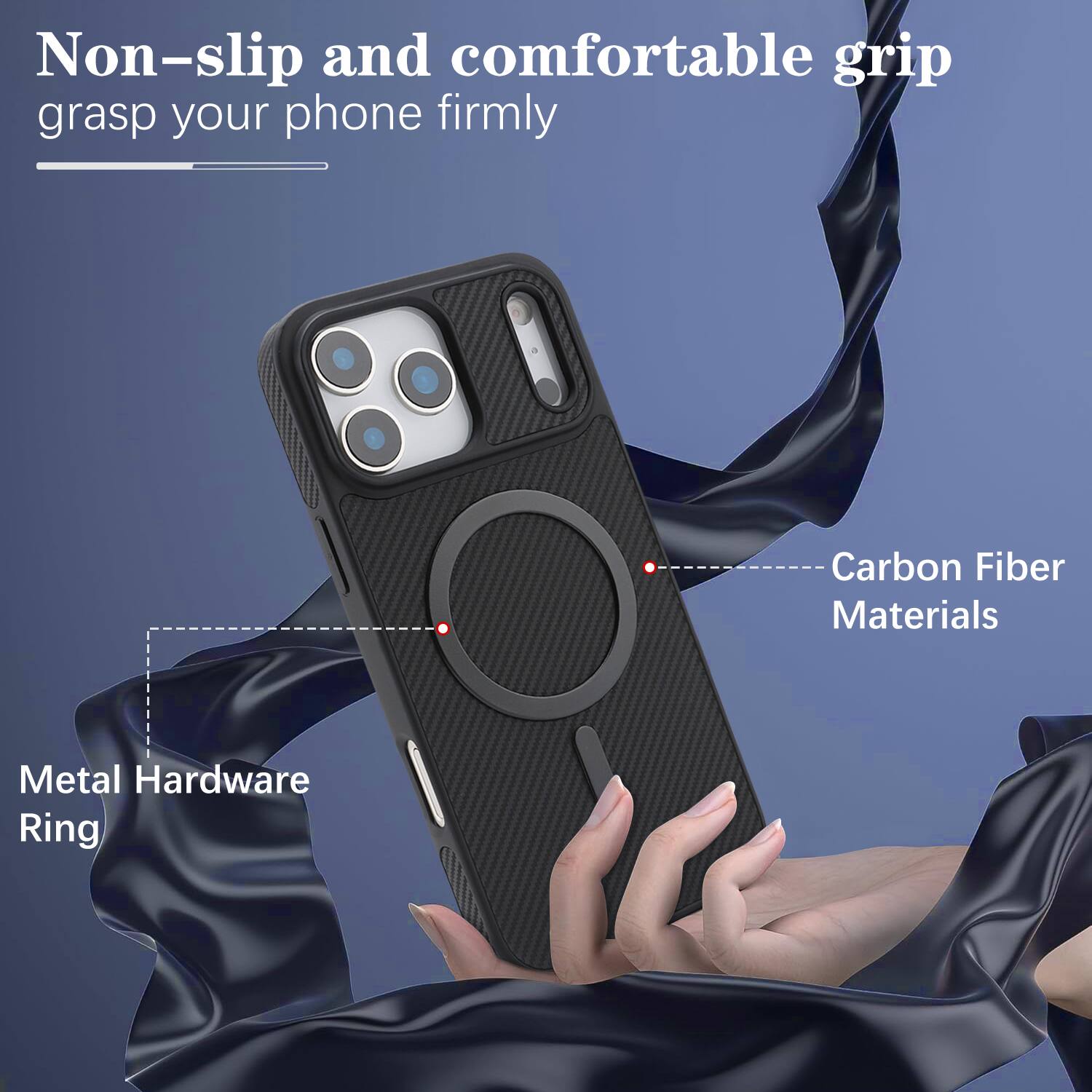 Non-slip and comfortable grip grasp your phone firmly

Carbon Fiber Materials

Metal Hardware Ring