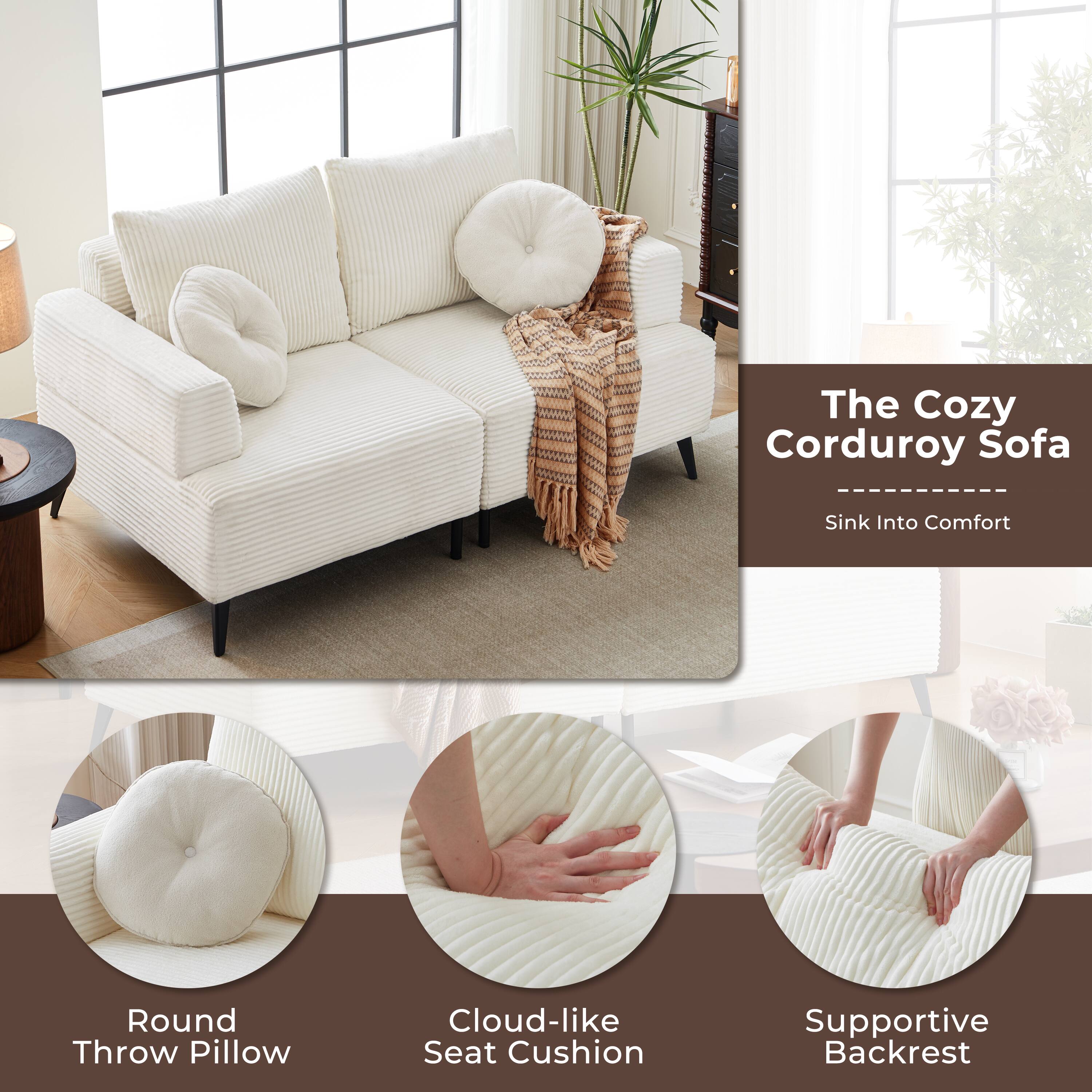 The Cozy Corduroy Sofa  
Sink Into Comfort  

Round Throw Pillow  
Cloud-like Seat Cushion  
Supportive Backrest