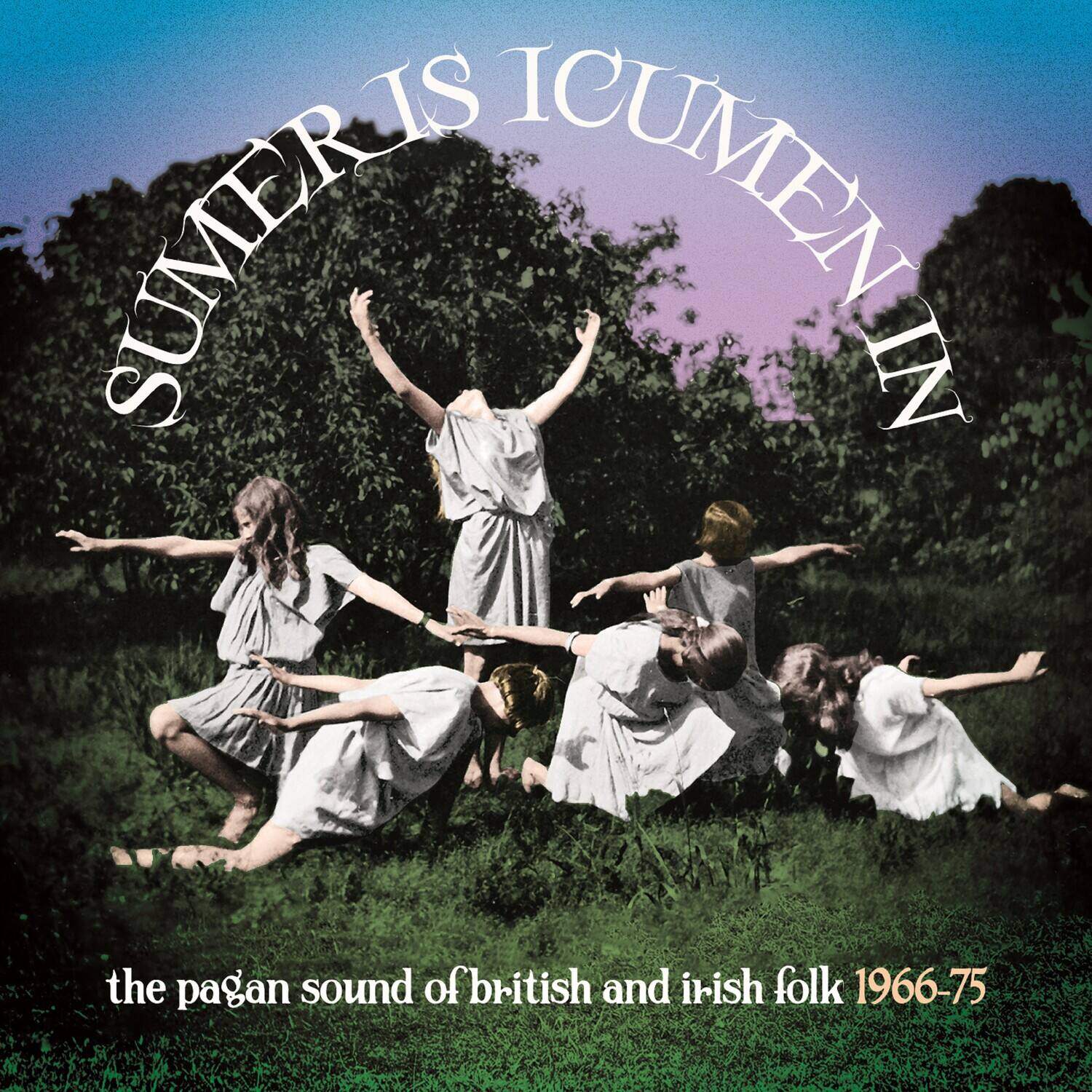 Summer is Icumen in
the pagan sound of British and Irish folk 1966-75