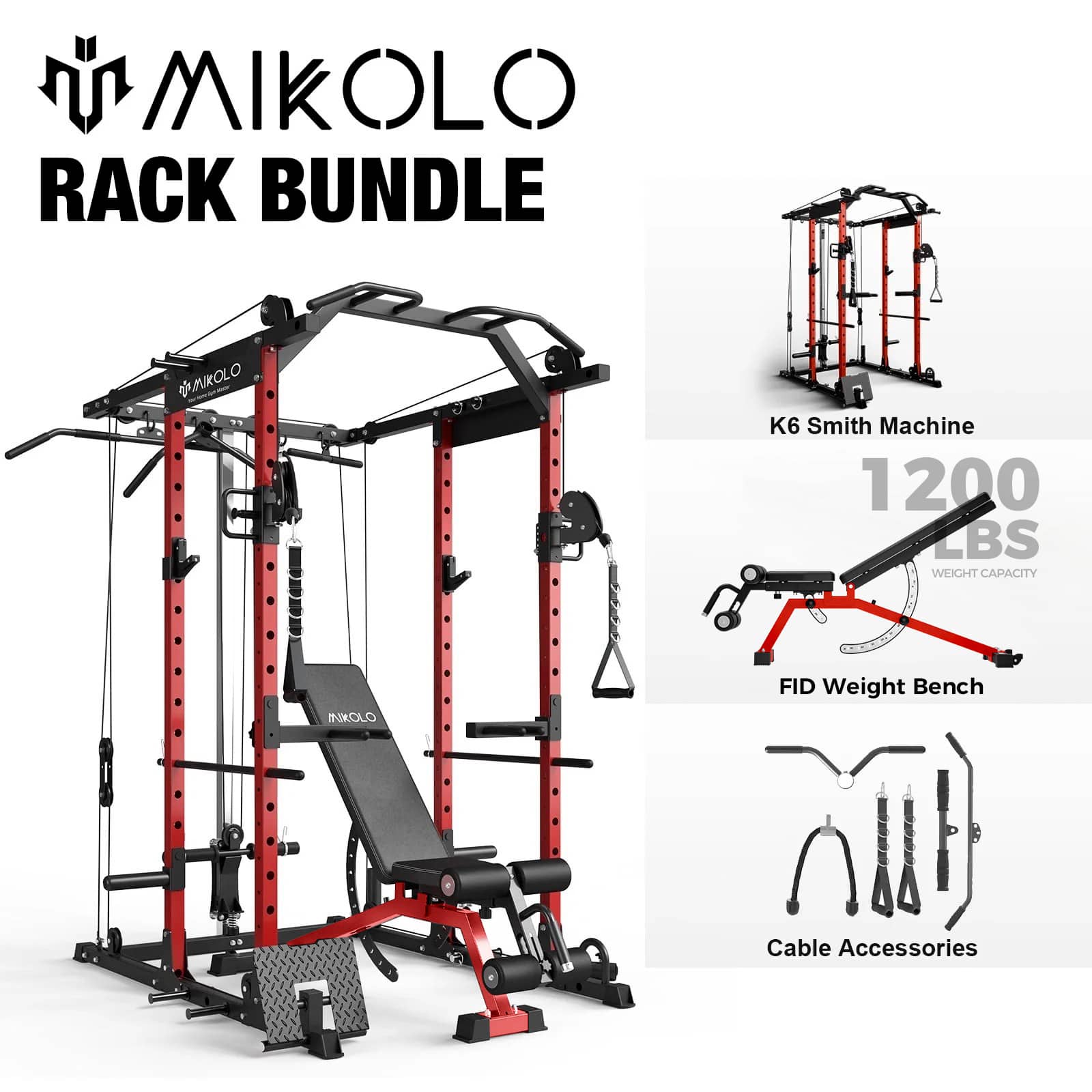 MIKOLLO RACK BUNDLE  
K6 Smith Machine  
1200 LBS WEIGHT CAPACITY  
FID Weight Bench  
Cable Accessories