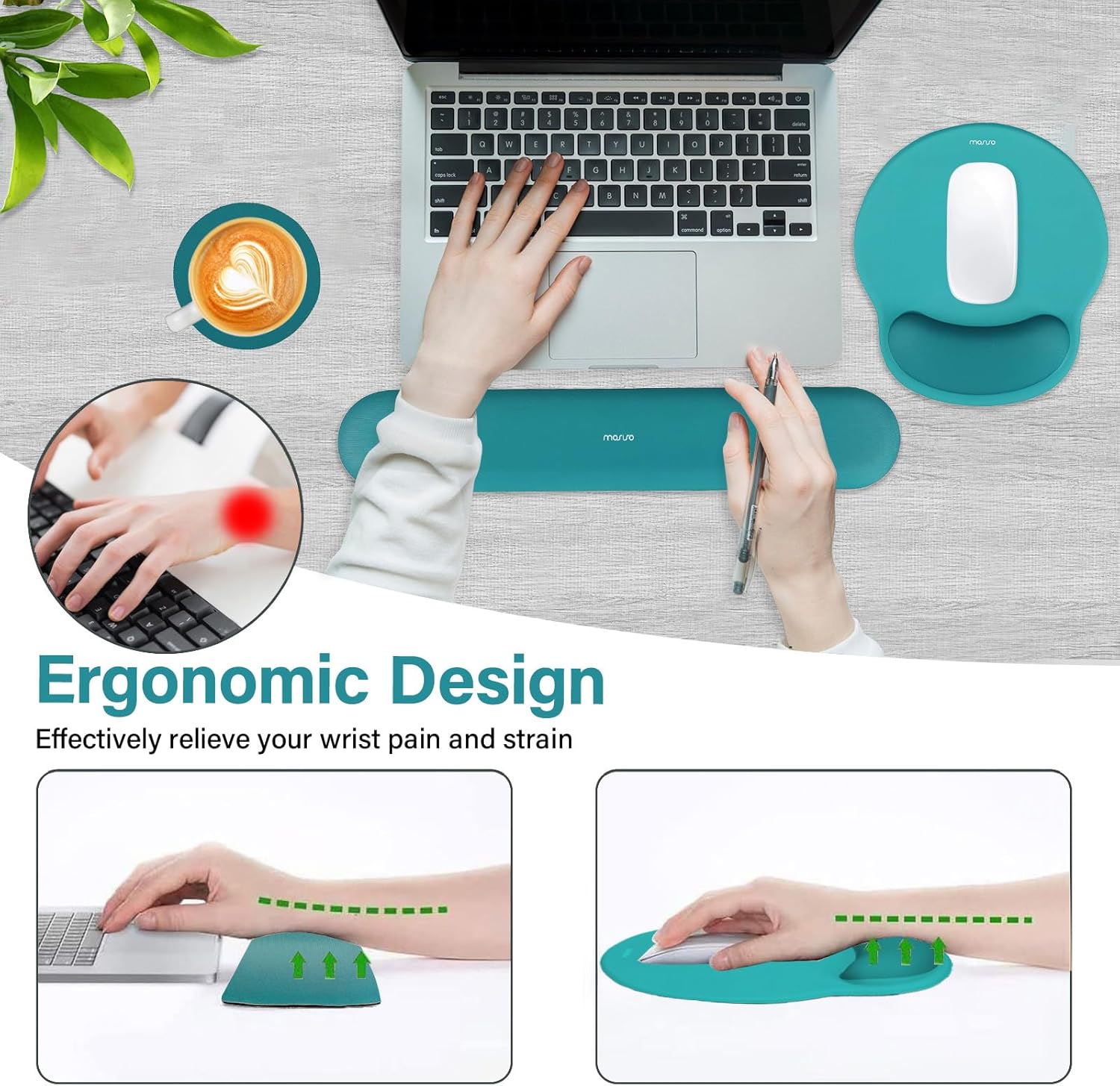 Ergonomic Design  
Effectively relieve your wrist pain and strain