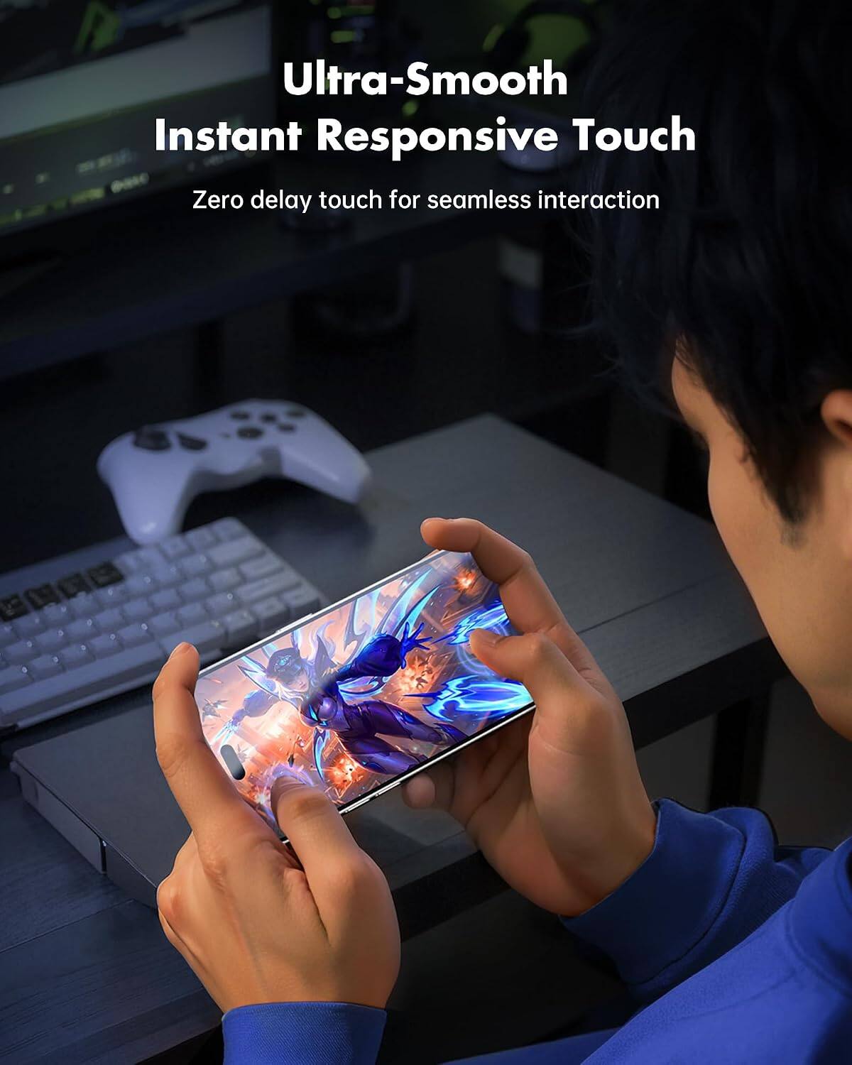 Ultra-Smooth Instant Responsive Touch  
Zero delay touch for seamless interaction