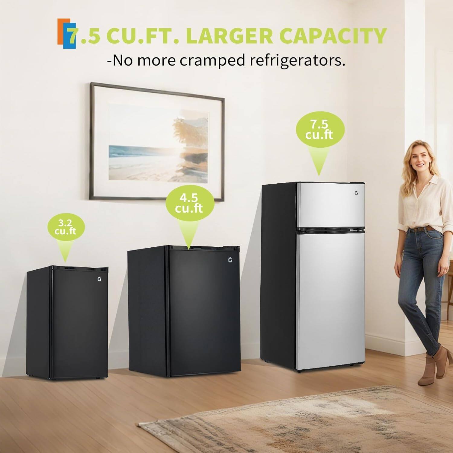 7.5 CU.FT. LARGER CAPACITY  
-No more cramped refrigerators.  

7.5 cu.ft  
4.5 cu.ft  
3.2 cu.ft