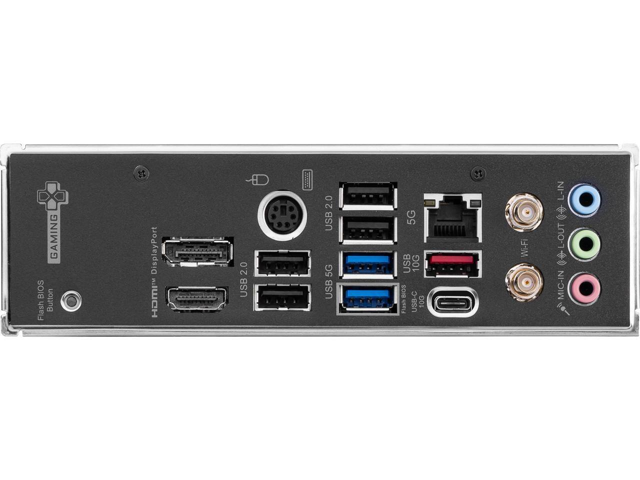 GAMING BIOS Button Flash  
DisplayPort HDMI Port  
2.0 USB  
2.0 USB 5G USB  
5G USB 10G BIOS Flash USB-C 10G  
Wi-Fi  
L-IN  L-OUT  MIC-IN