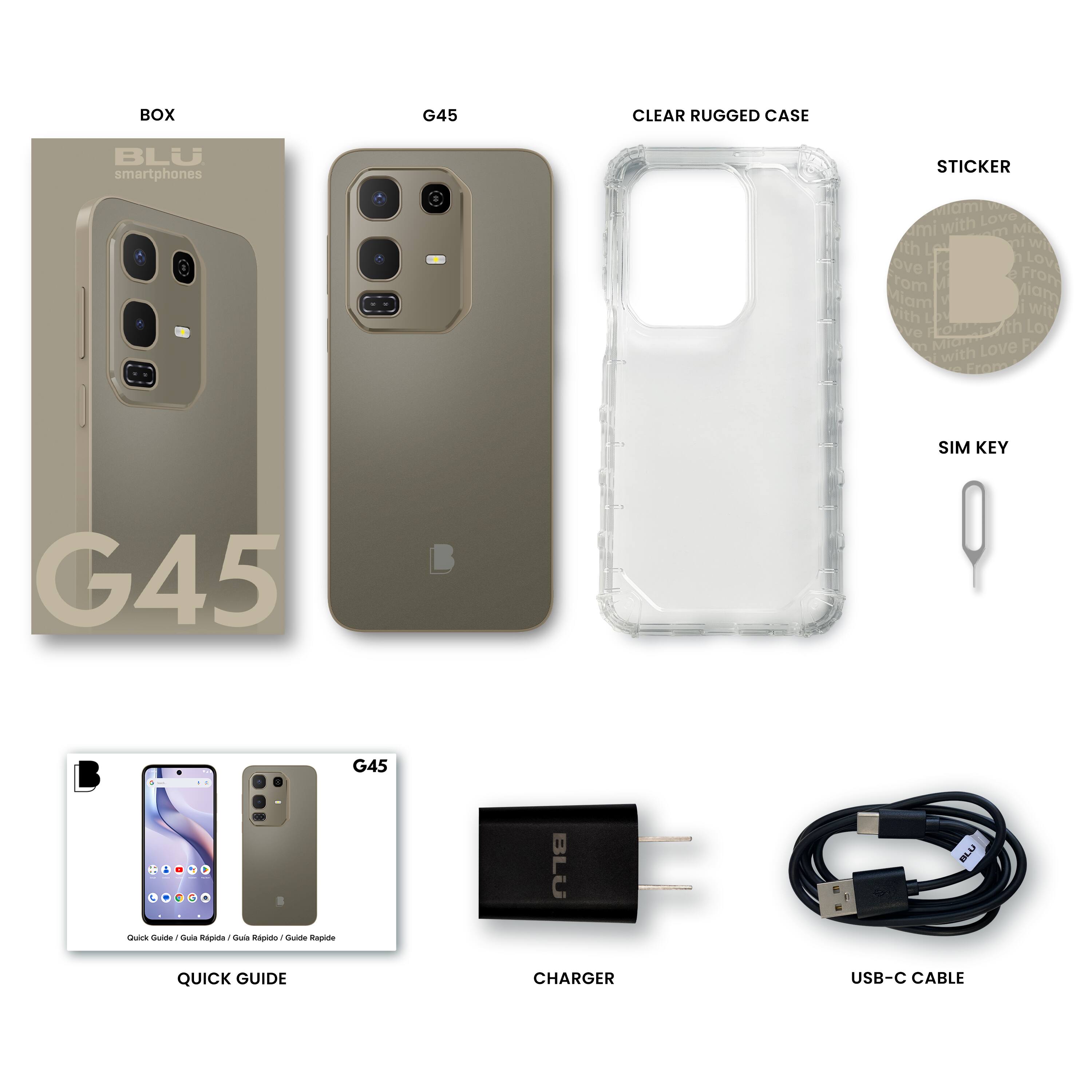 BOX G45  
CLEAR RUGGED CASE  
STICKER with Love mi Mi th ni wi Le ove Frd  
SIM KEY  
QUICK GUIDE  
CHARGER  
USB-C CABLE