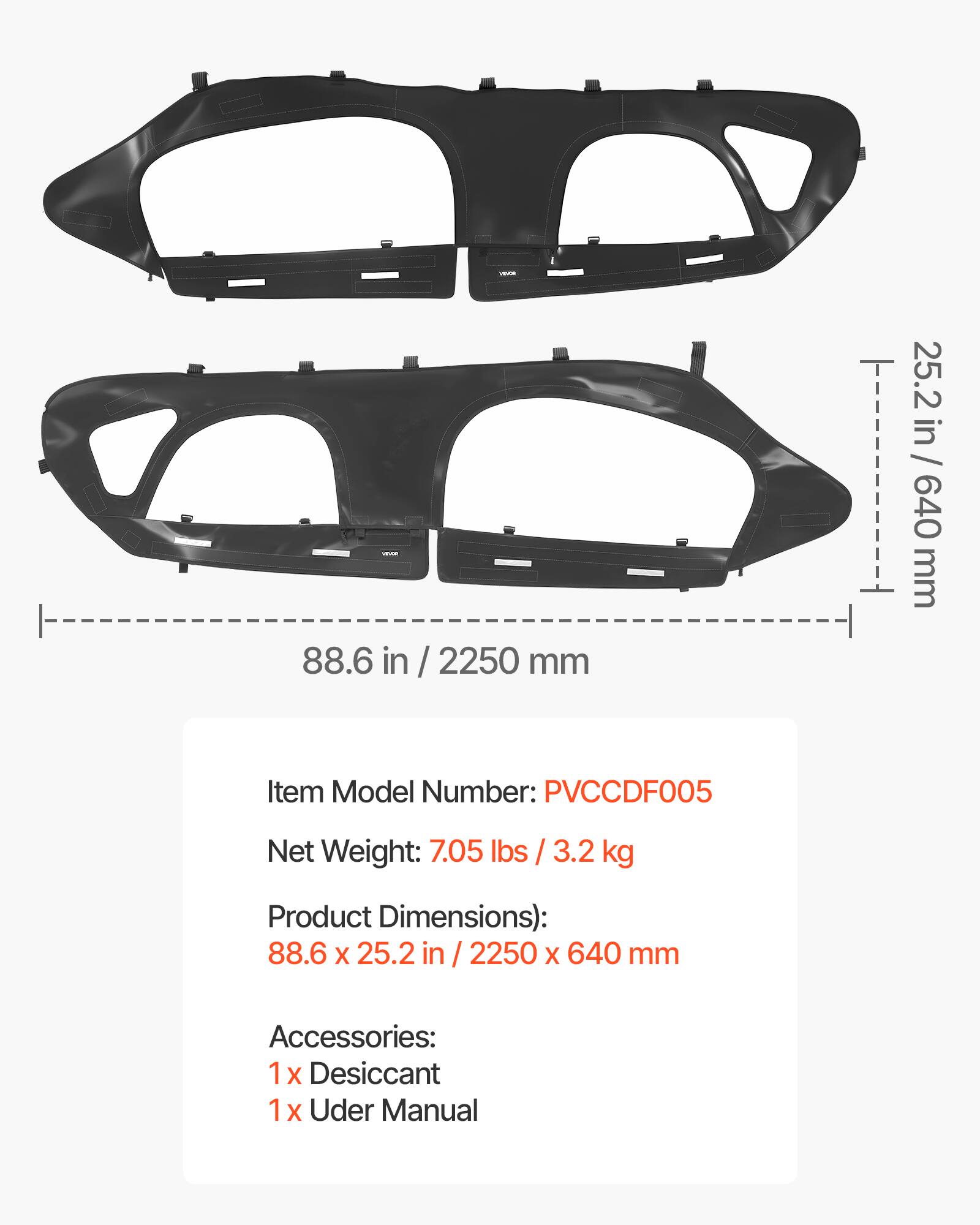 - 88.6 in / 2250 mm  
- 25.2 in / 640 mm  
- Item Model Number: PVCCDF005  
- Net Weight: 7.05 lbs / 3.2 kg  
- Product Dimensions: 88.6 x 25.2 in / 2250 x 640 mm  
- Accessories:  
  - 1 x Desiccant  
  - 1 x User Manual