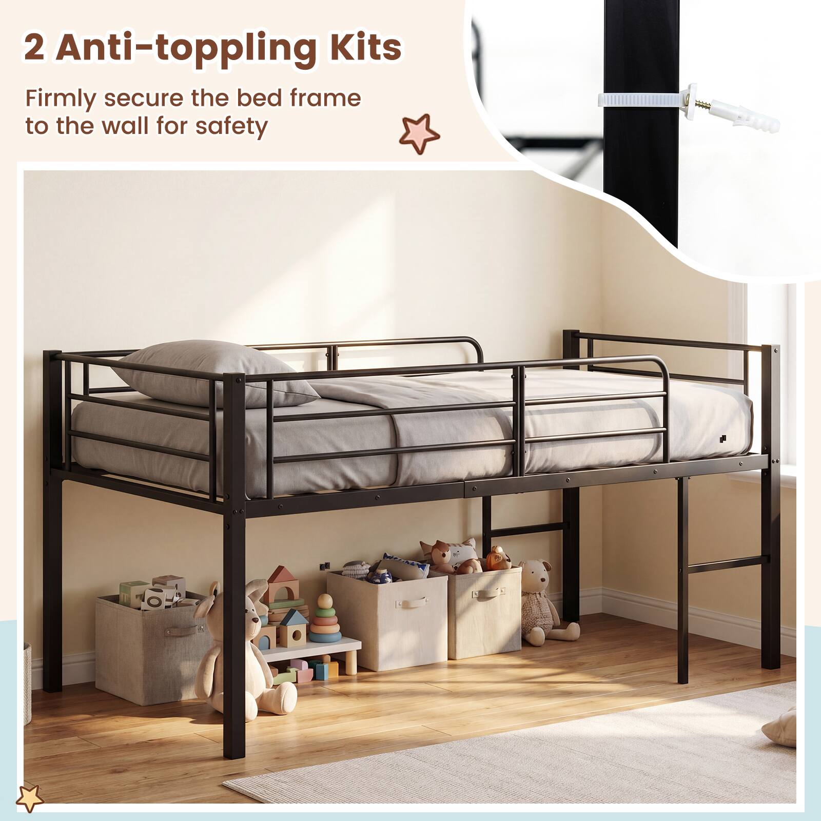 2 Anti-toppling Kits  
Firmly secure the bed frame to the wall for safety
