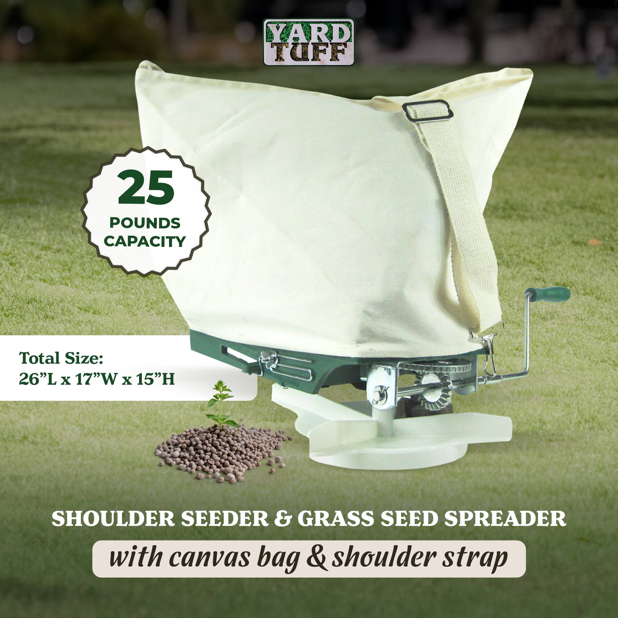 YARD TUFF 25 POUNDS CAPACITY  
Total Size: 26"L x 17"W x 15"H  
SHOULDER SEEDER & GRASS SEED SPREADER with canvas bag & shoulder strap