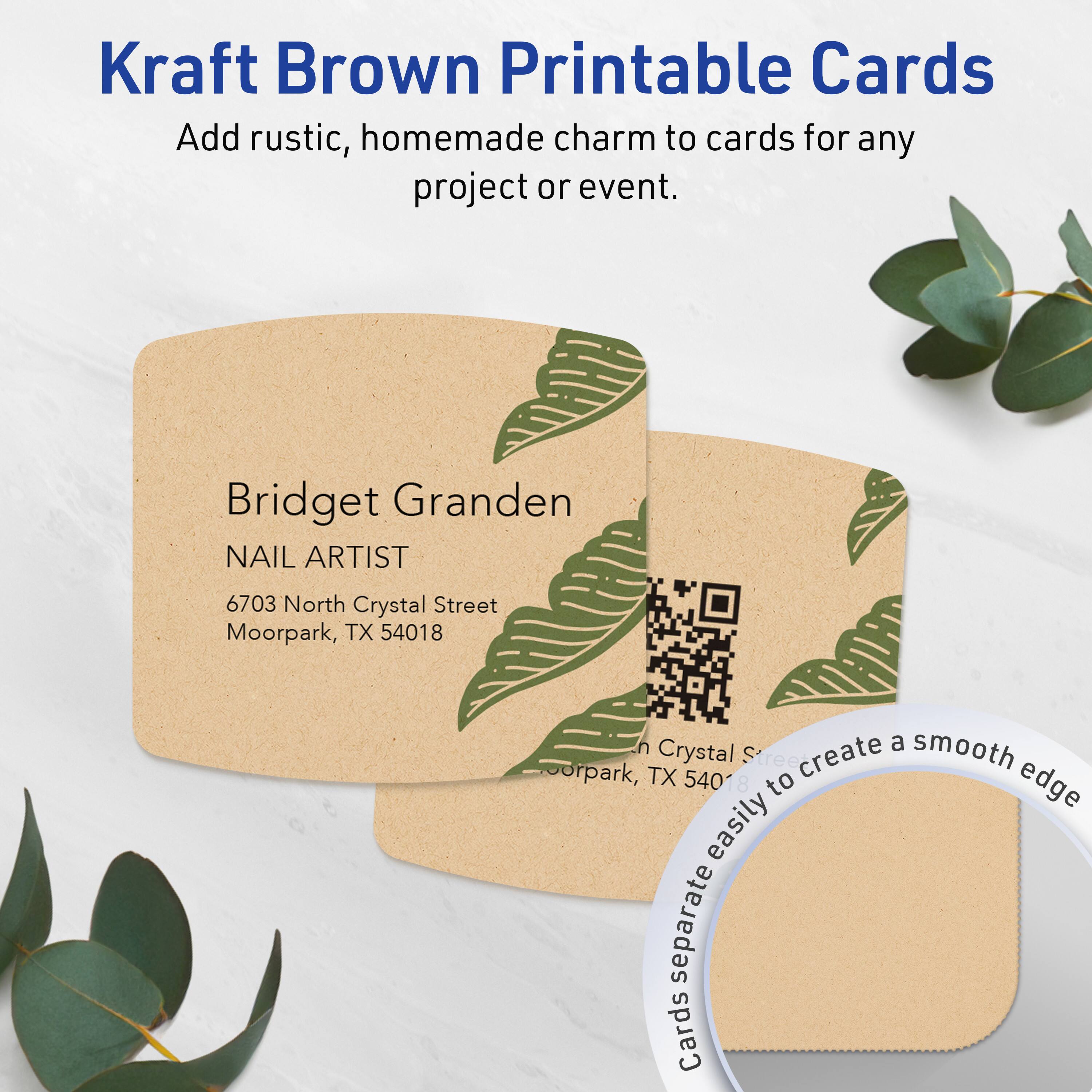 Kraft Brown Printable Cards

Add rustic, homemade charm to cards for any project or event.

Bridget Granden  
NAIL ARTIST  
6703 North Crystal Street  
Moorpark, TX 54018

Create a smooth edge easily to separate cards.
