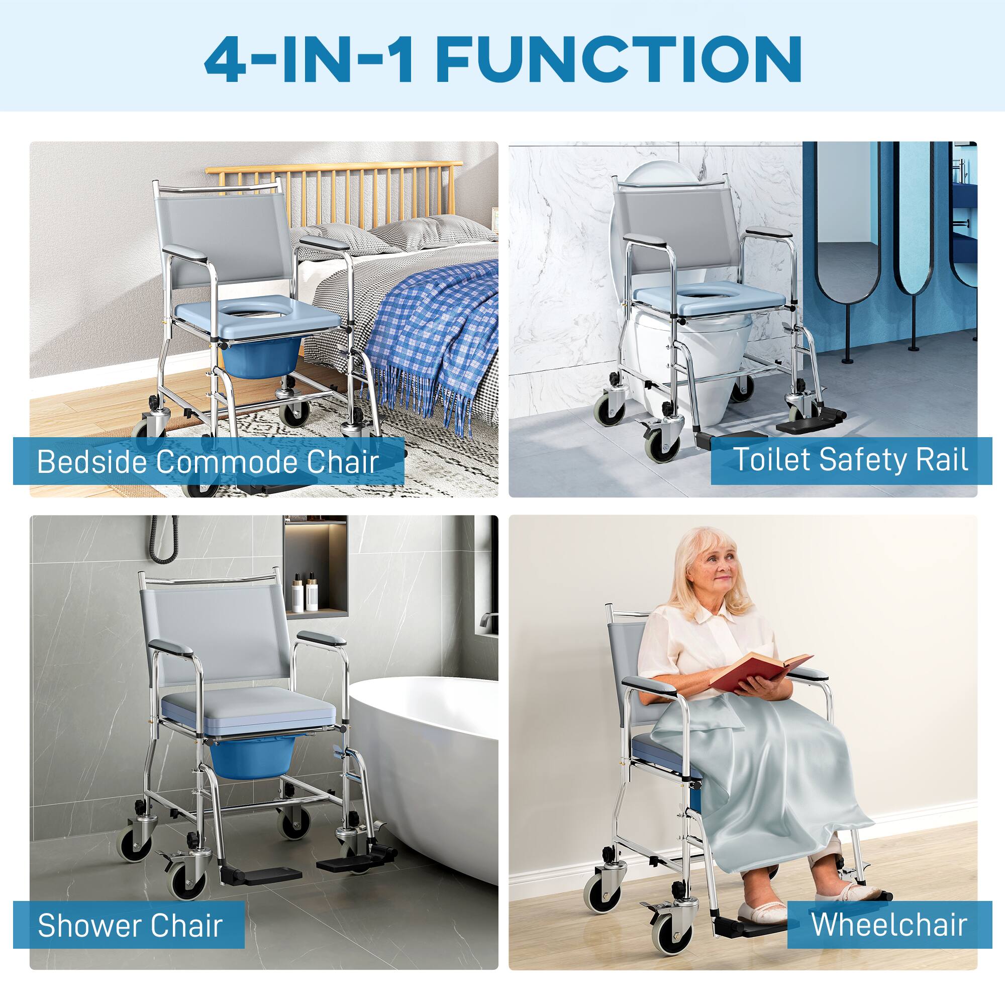 4-IN-1 FUNCTION

- Bedside Commode Chair
- Toilet Safety Rail
- Shower Chair
- Wheelchair