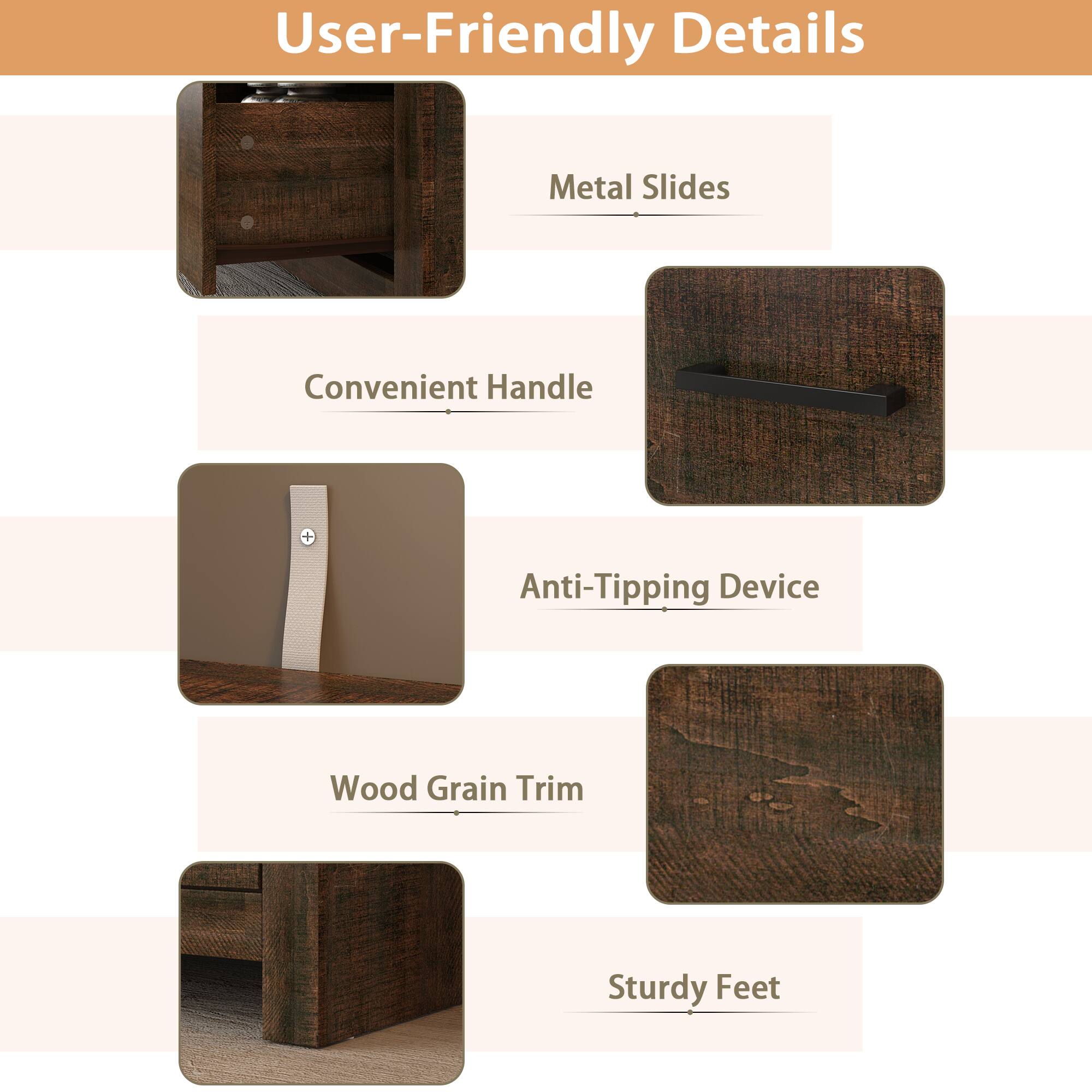 User-Friendly Details
Metal Slides
Convenient Handle
Anti-Tipping Device
Wood Grain Trim
Sturdy Feet