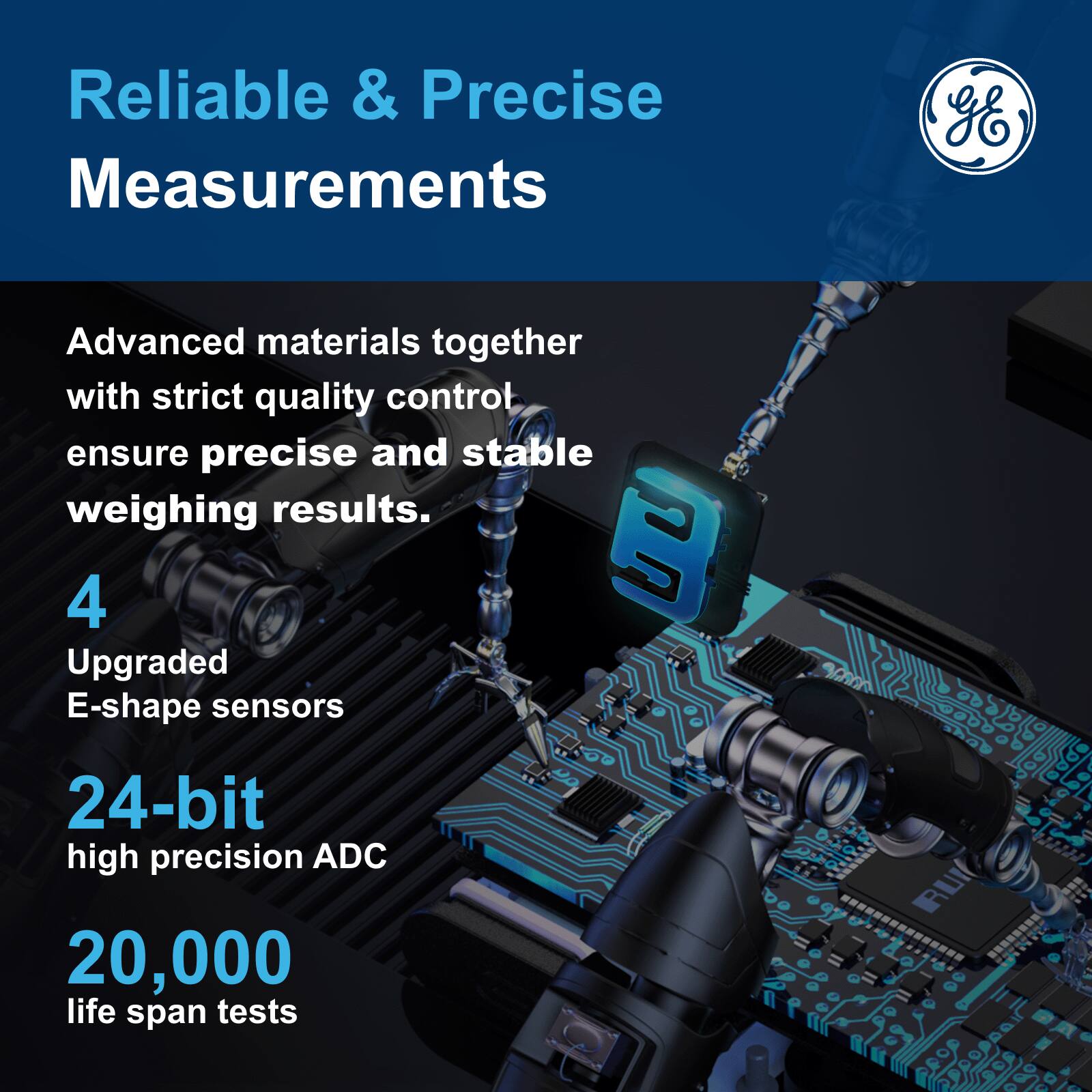 Reliable & Precise Measurements

Advanced materials together with strict quality control ensure precise and stable weighing results.

4 Upgraded E-shape sensors

24-bit high precision ADC

20,000 life span tests