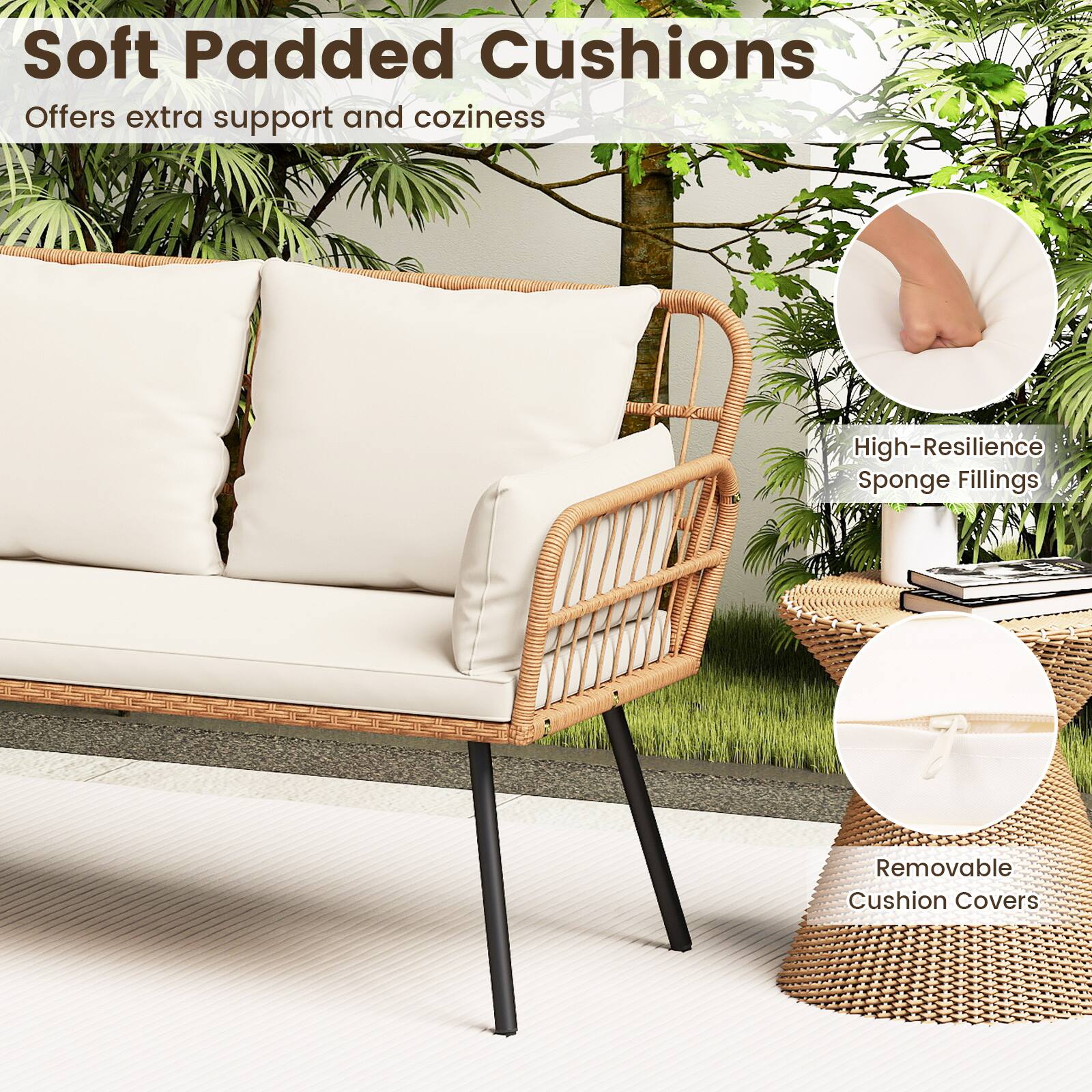 Soft Padded Cushions  
Offers extra support and coziness  

High-Resilience Sponge Fillings  

Removable Cushion Covers