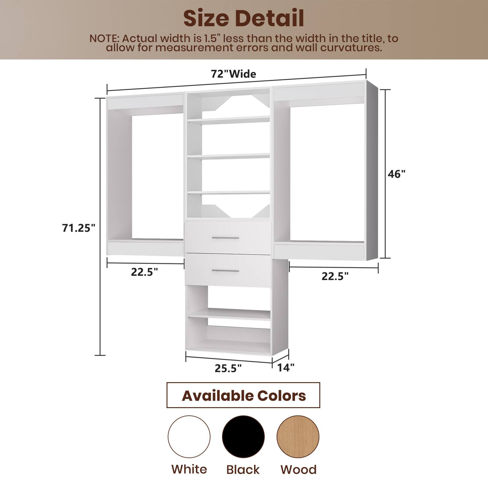**Size Detail**

NOTE: Actual width is 1.5" less than the width in the title, to allow for measurement errors and wall curvatures.

- 72" Wide
- 46"
- 71.25"
- 22.5"
- 22.5"
- 25.5"
- 14"

**Available Colors**

- White
- Black
- Wood