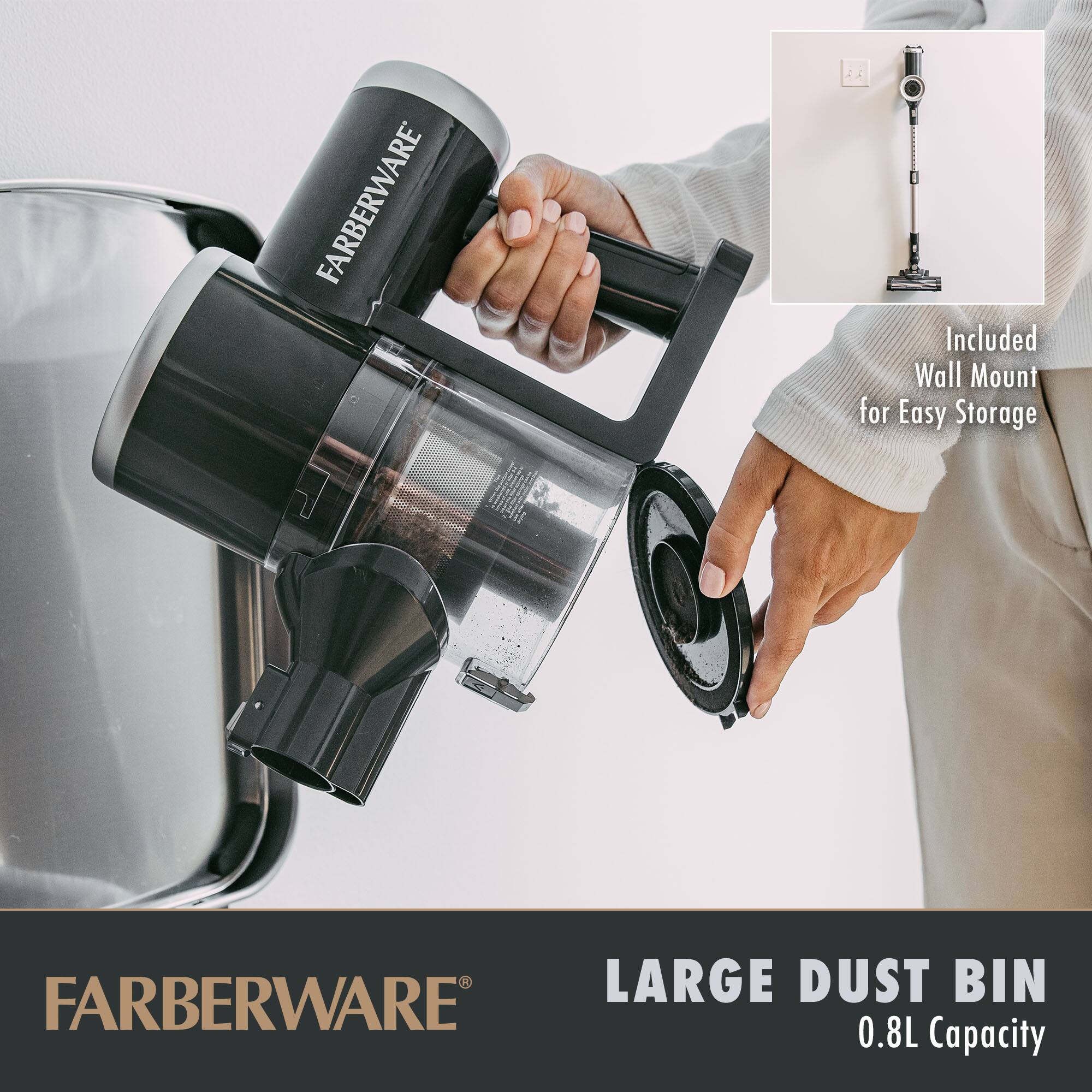 FARBERWARE

Included Wall Mount for Easy Storage

LARGE DUST BIN
0.8L Capacity