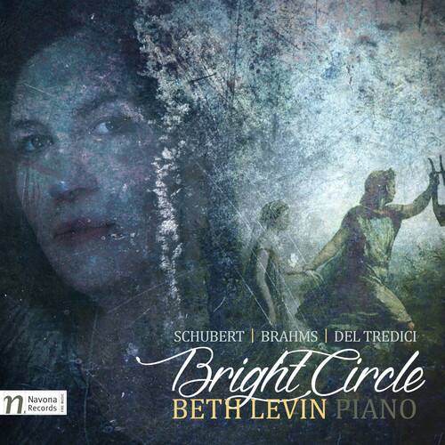 Navona Records  
SCHUBERT | BRAHMS | DEL TREDICI  
Bright Circle  
BETH LEVIN PIANO
