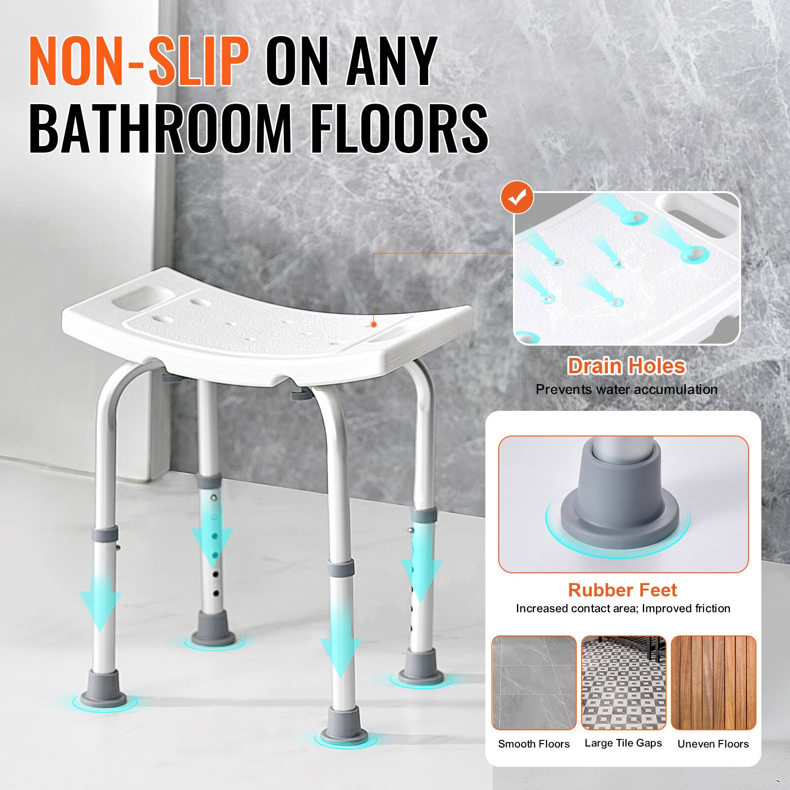 NON-SLIP ON ANY BATHROOM FLOORS

Drain Holes
Prevents water accumulation

Rubber Feet
Increased contact area. Improved friction

Smooth Floors
Large Tile Gaps
Uneven Floors