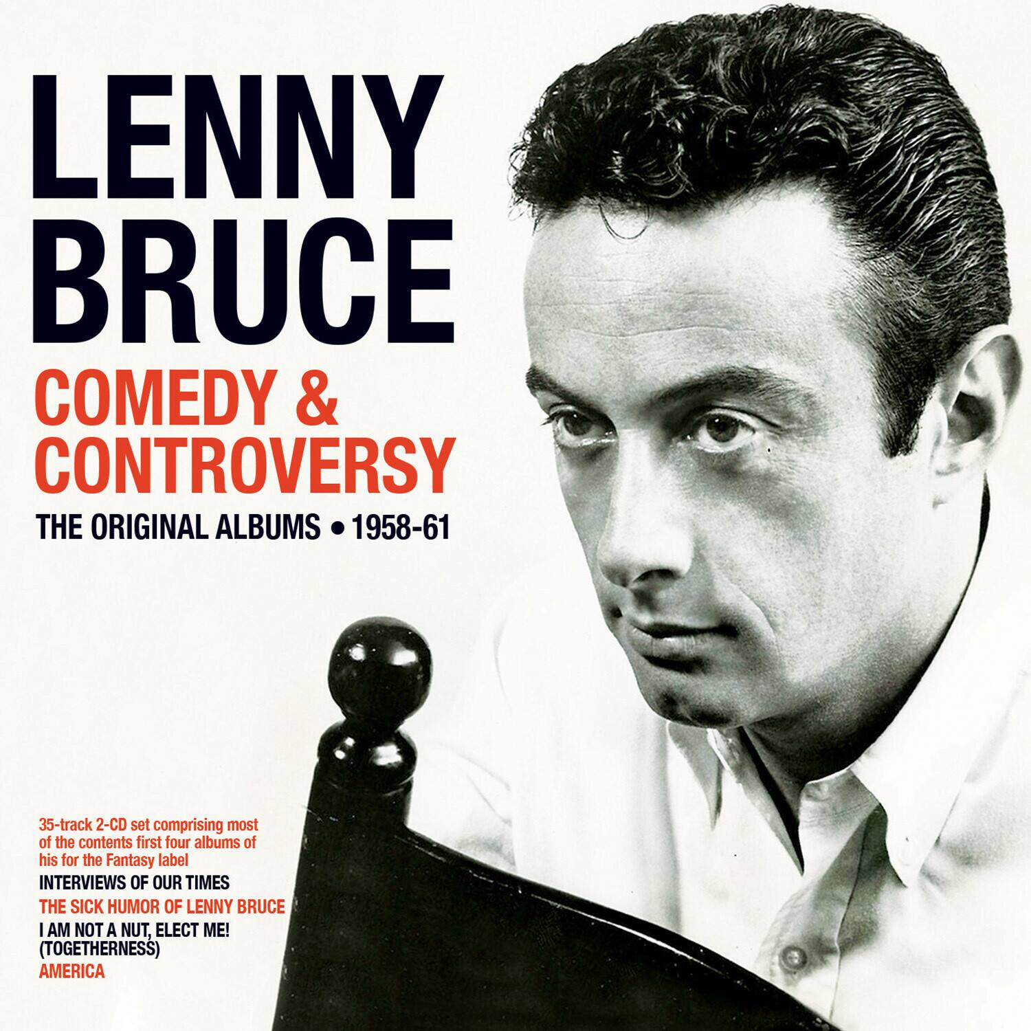 Lenny Bruce: Comedy & Controversy - The Original Albums 1958-61

35-track 2-CD set comprising most of the contents of the first four albums of his for the Fantasy label

Interviews of Our Times
The Sick Humor of Lenny Bruce
I Am Not a Nut, Elect Me! (Togetherness)
America