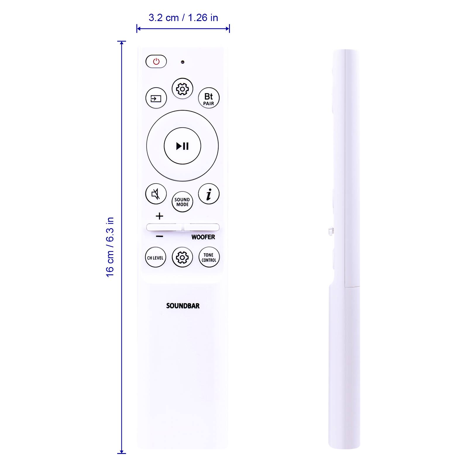 3.2 cm / 1.26 in  
16 cm / 6.3 in  

- POWER  
- BT PAIR  
- SOUND MODE  
- WOOFER  
- CH LEVEL  
- TONE CONTROL  

SOUNDBAR