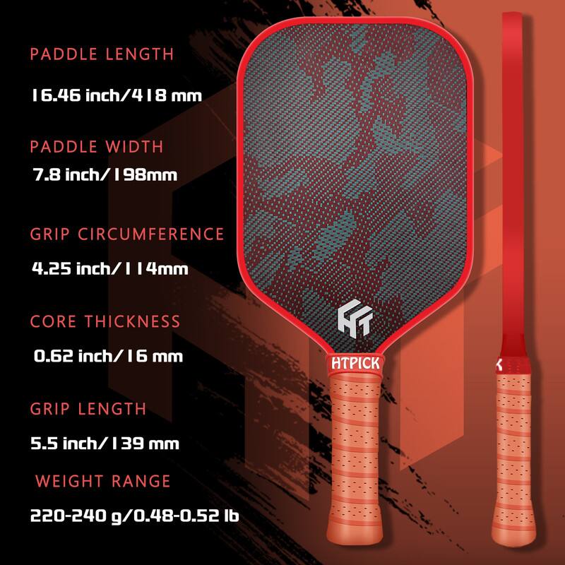 Paddle Length: 16.46 inch / 418 mm  
Paddle Width: 7.8 inch / 198 mm  
Grip Circumference: 4.25 inch / 114 mm  
Core Thickness: 0.62 inch / 16 mm  
Grip Length: 5.5 inch / 139 mm  
Weight Range: 220-240 g / 0.48-0.52 lb  

HTPICK
