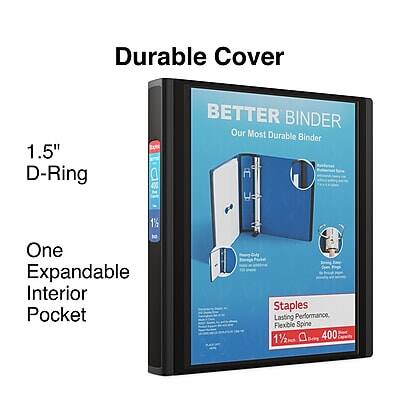 Durable Cover

1.5" D-Ring

One Expandable Interior Pocket

BETTER BINDER
Our Most Durable Binder

Staples
Lasting Performance, Flexible Spine
1/2" 400