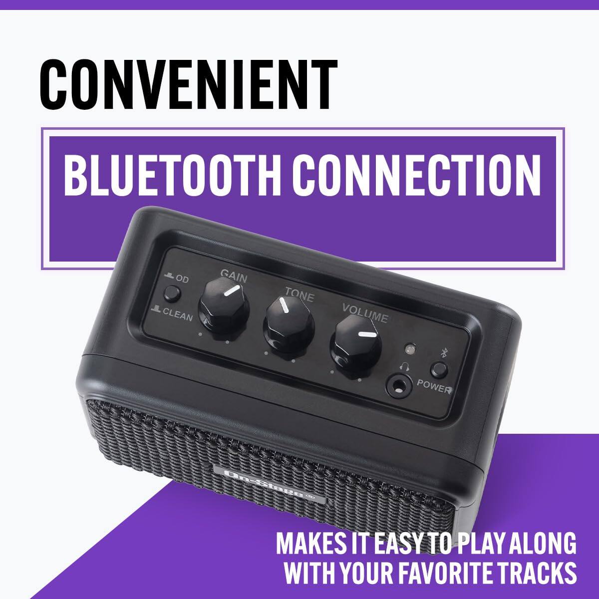 CONVENIENT BLUETOOTH CONNECTION

OD CLEAN GAIN TONE VOLUME POWER

MAKES IT EASY TO PLAY ALONG WITH YOUR FAVORITE TRACKS