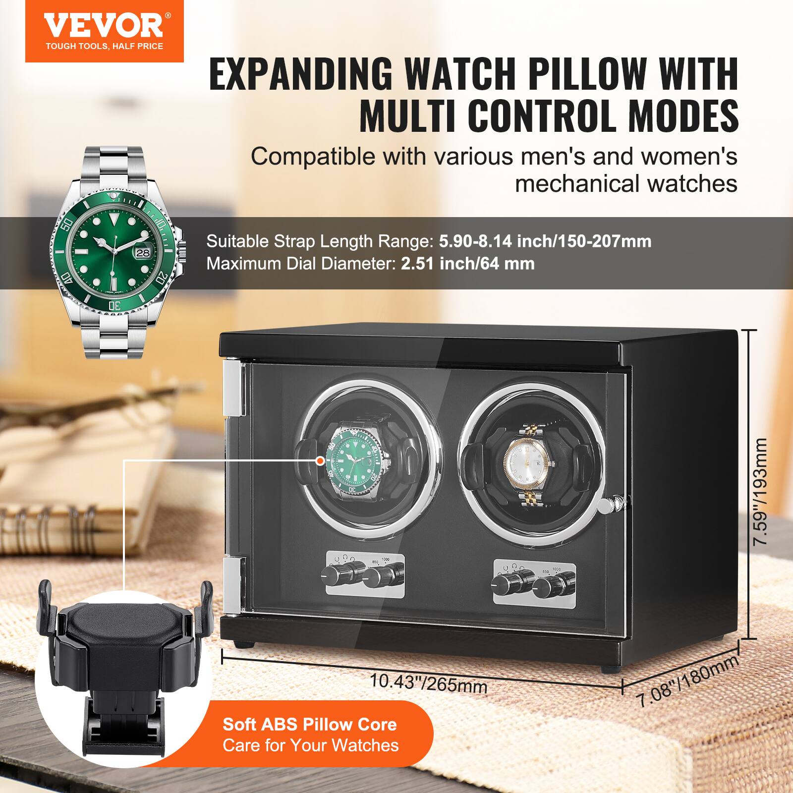 VEVOR TOUGH TOOLS. HALF PRICE EXPANDING WATCH PILLOW WITH MULTI CONTROL MODES

Compatible with various men's and women's mechanical watches

Suitable Strap Length Range: 5.90-8.14 inch/150-207mm  
Maximum Dial Diameter: 2.51 inch/64 mm

Soft ABS Pillow Core  
Care for Your Watches

Dimensions:  
- Height: 7.59"/193mm  
- Width: 10.43"/265mm  
- Depth: 7.08"/180mm