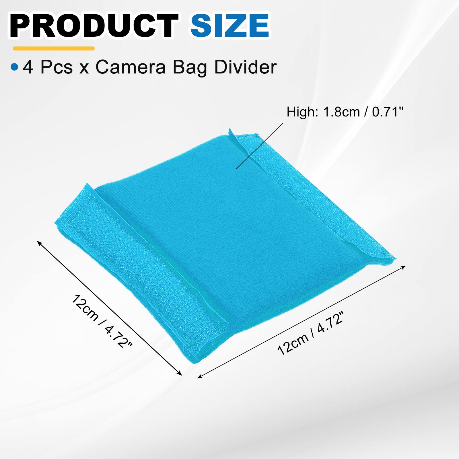 PRODUCT SIZE

4 Pcs x Camera Bag Divider

High: 1.8cm / 0.71"

12cm / 4.72"