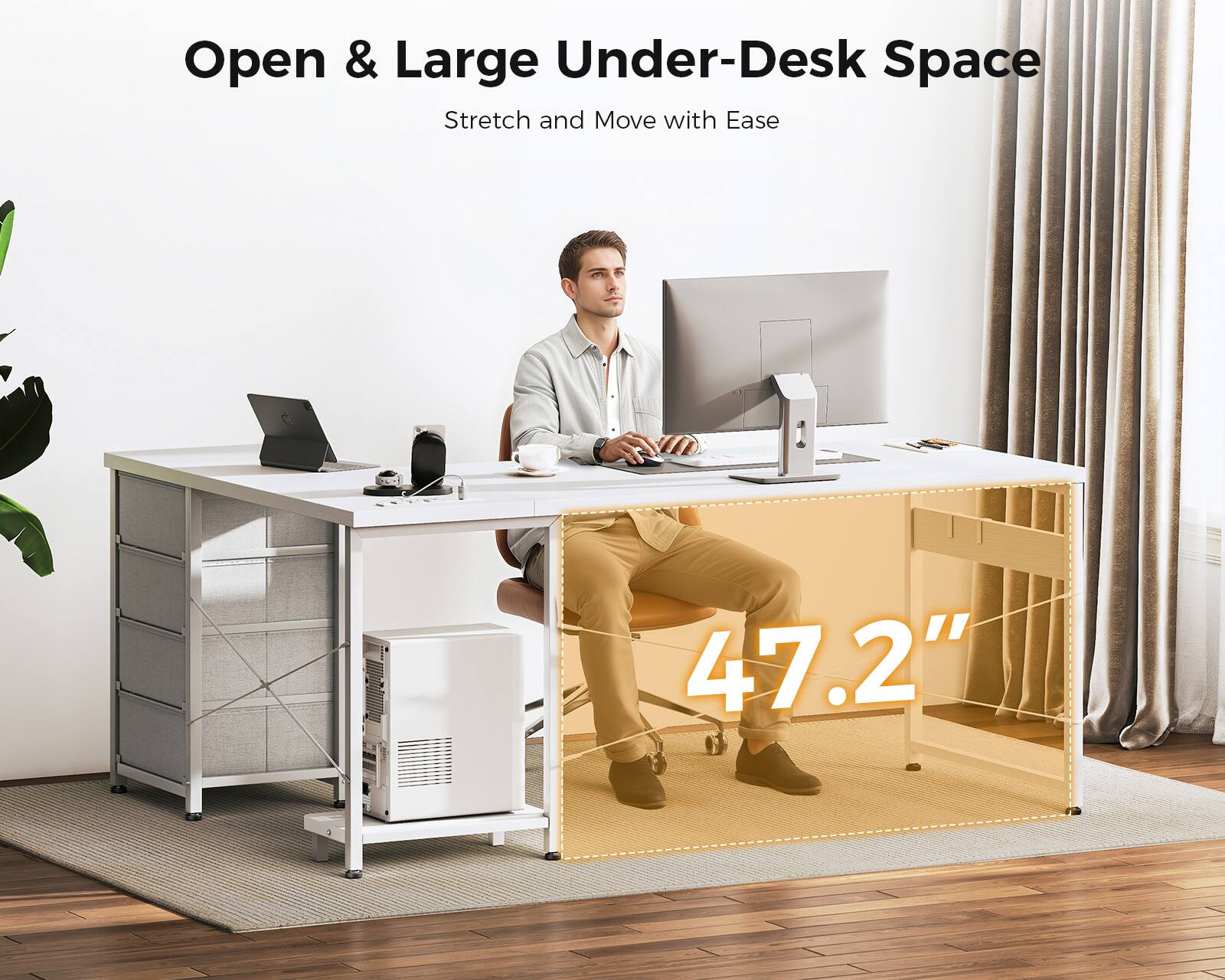 Open & Large Under-Desk Space  
Stretch and Move with Ease  

47.2"