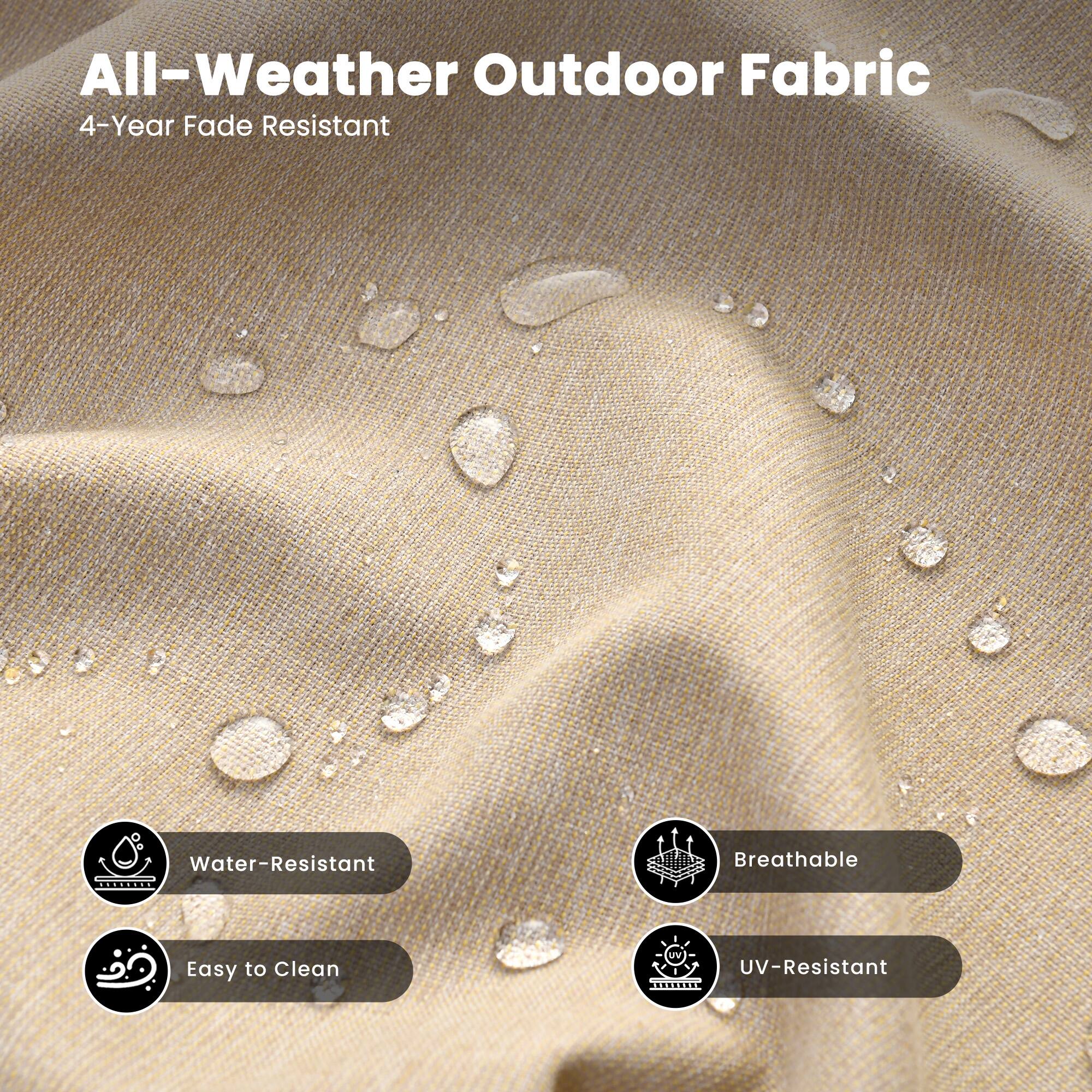 All-Weather Outdoor Fabric  
4-Year Fade Resistant  

- Water-Resistant  
- Easy to Clean  
- Breathable  
- UV-Resistant