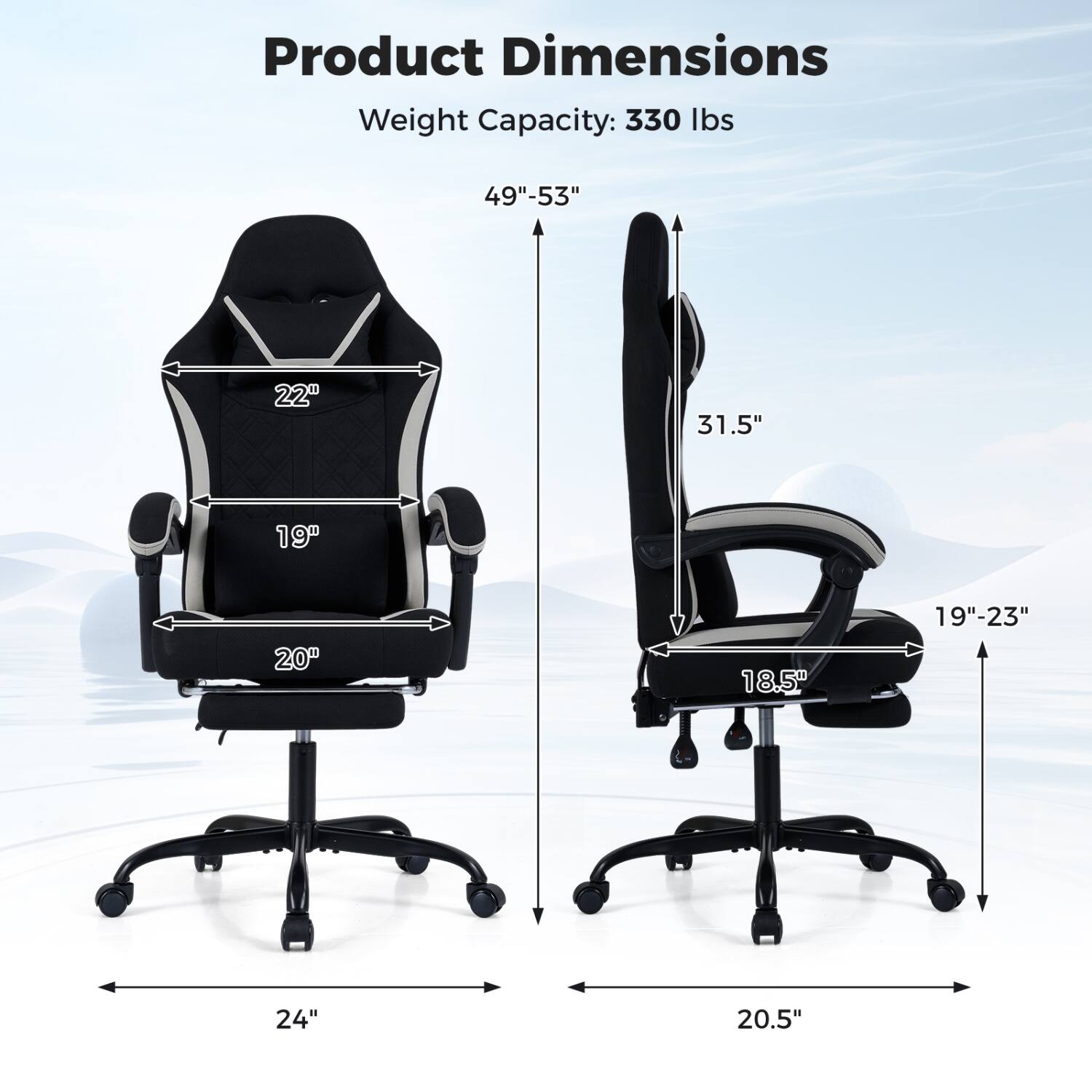 Product Dimensions  
Weight Capacity: 330 lbs  
49"-53"  
22"  
31.5"  
19"  
20"  
18.5"  
19"-23"  
24"  
20.5"