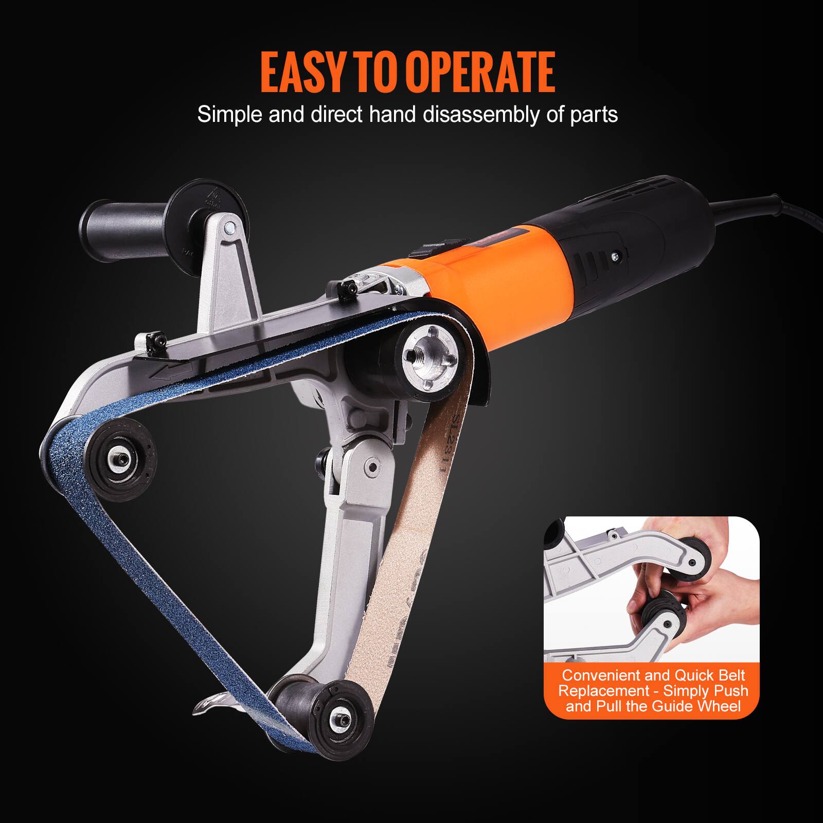 EASY TO OPERATE  
Simple and direct hand disassembly of parts  

Convenient and Quick Belt Replacement - Simply Push and Pull the Guide Wheel