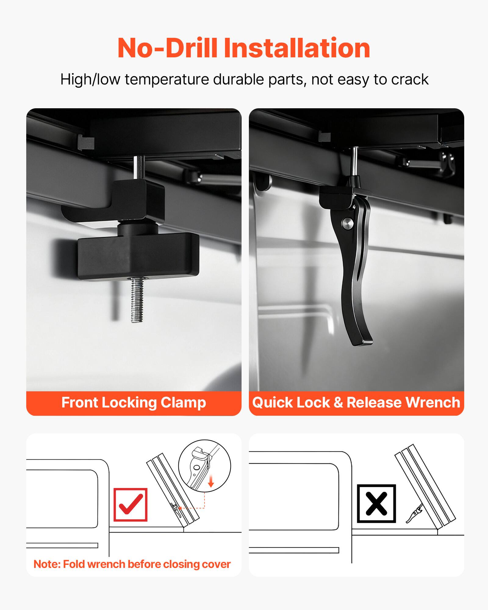 No-Drill Installation  
High/low temperature durable parts, not easy to crack  

Front Locking Clamp  
Quick Lock & Release Wrench  

Note: Fold wrench before closing cover