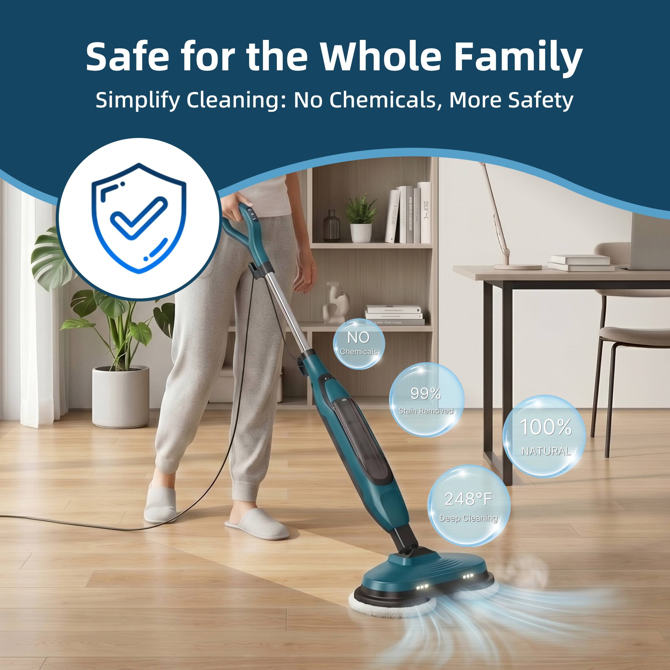 Safe for the Whole Family  
Simplify Cleaning: No Chemicals, More Safety

NO Chemicals  
99% Stain Removed  
100% NATURAL  
248°F Deep Cleaning